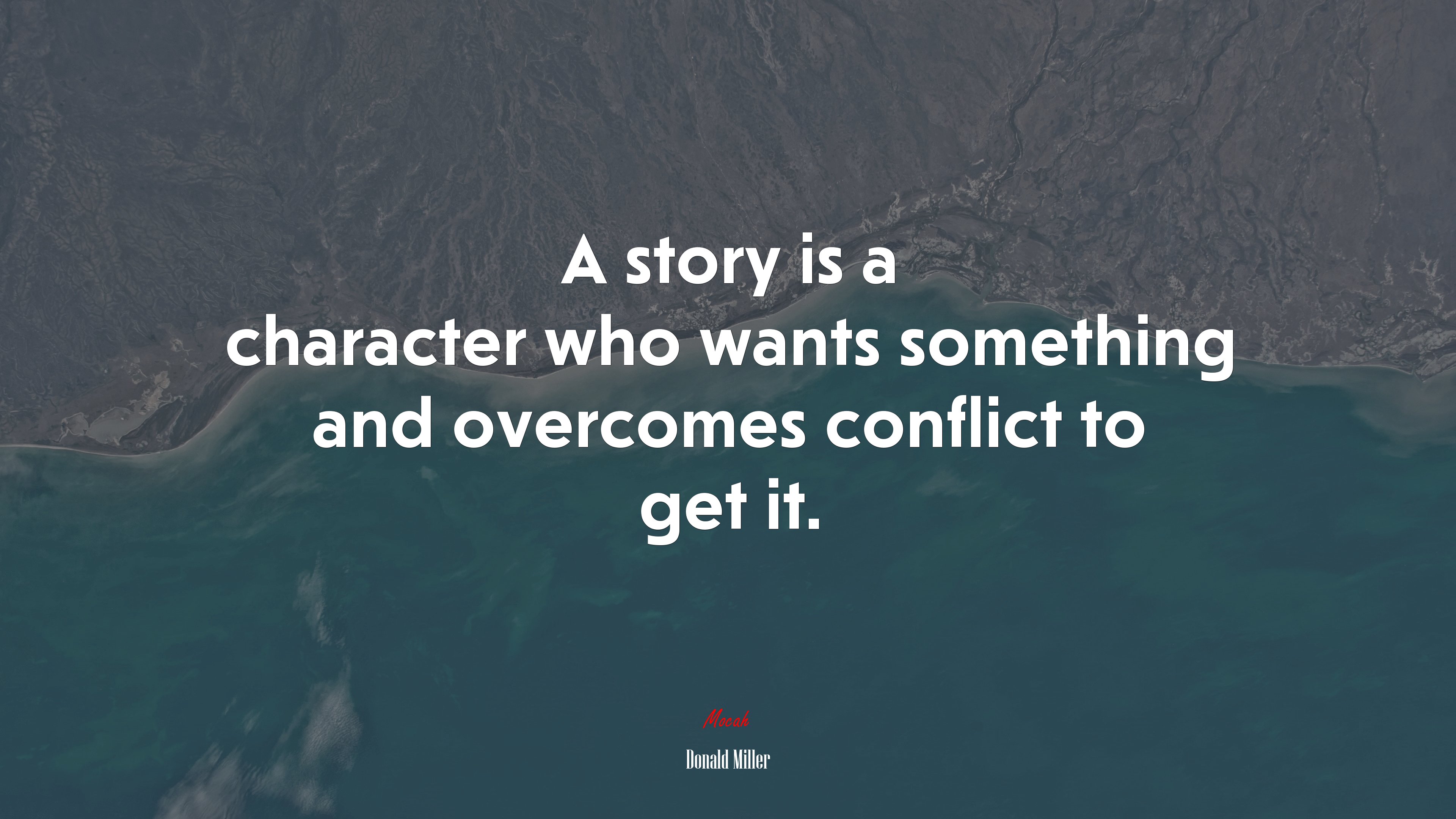 A story is a character who wants something and overcomes conflict to get it. | Donald Miller quote HD Wallpaper