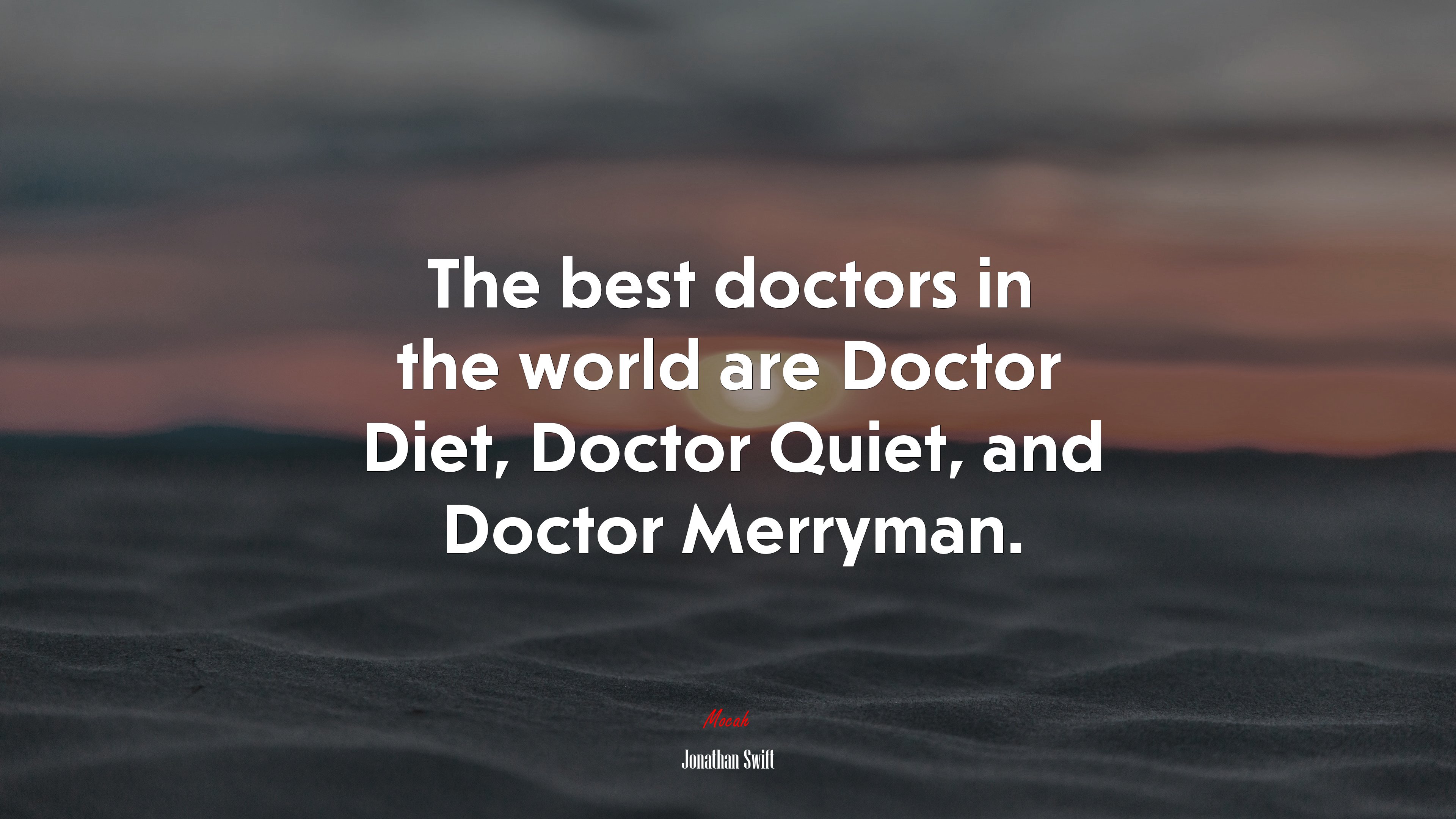 The best doctors in the world are Doctor Diet, Doctor Quiet, and Doctor Merryman. | Jonathan Swift quote HD Wallpaper
