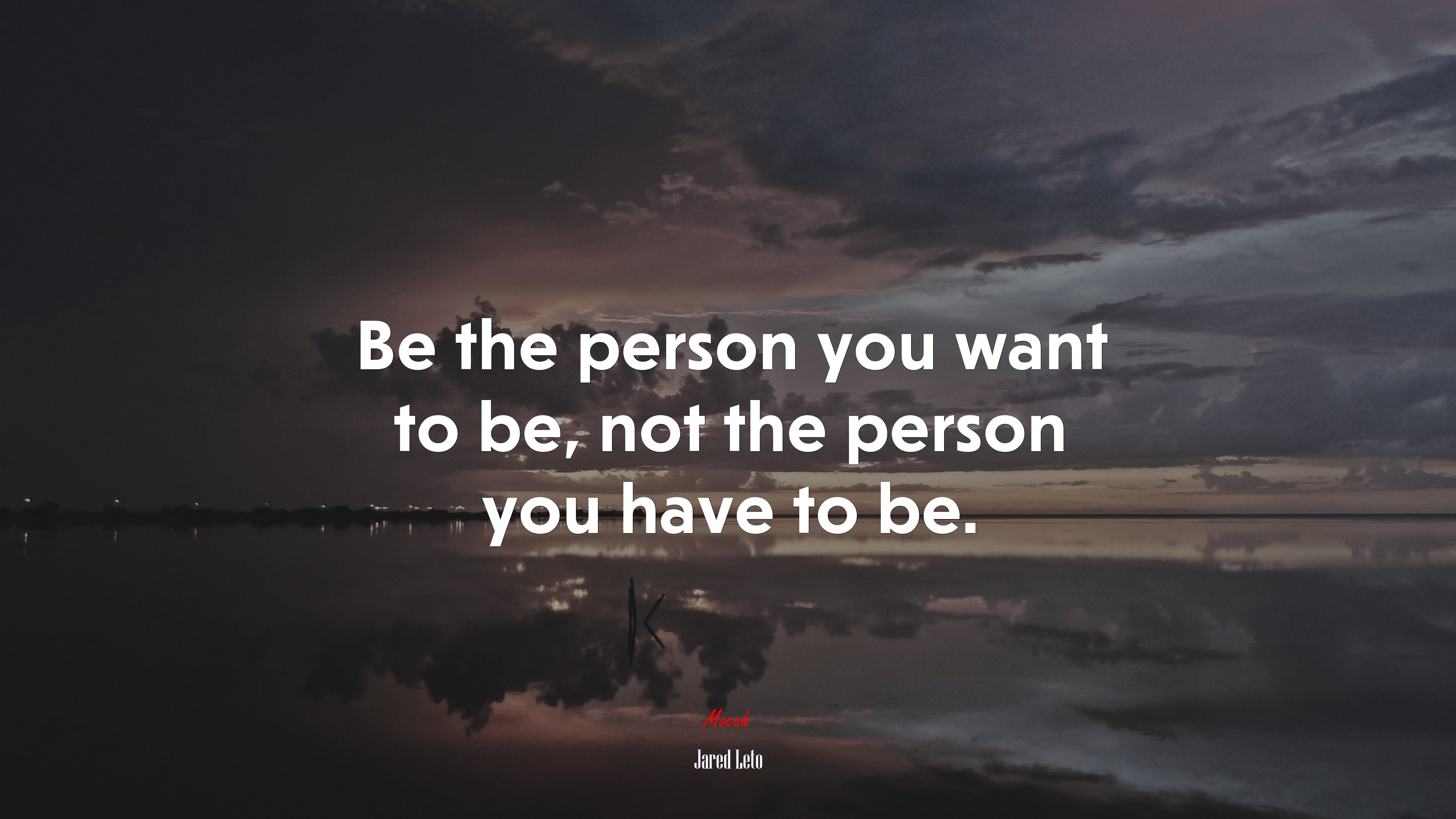 Be the person you want to be, not the person you have to be. | Jared Leto quote HD Wallpaper