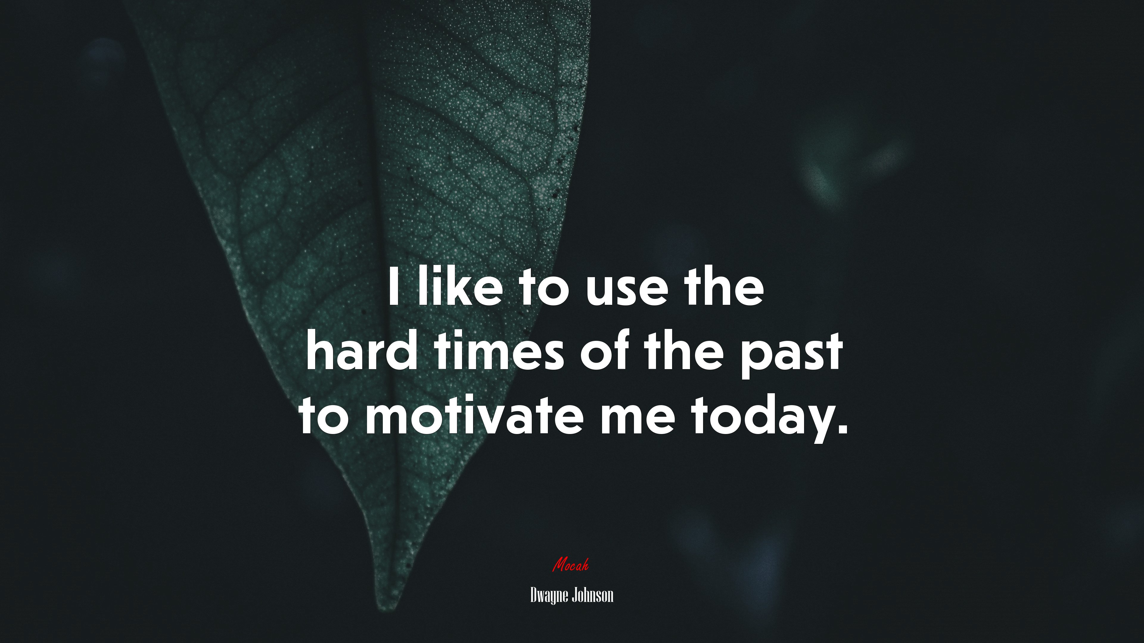 I like to use the hard times of the past to motivate me today. | Dwayne Johnson quote HD Wallpaper