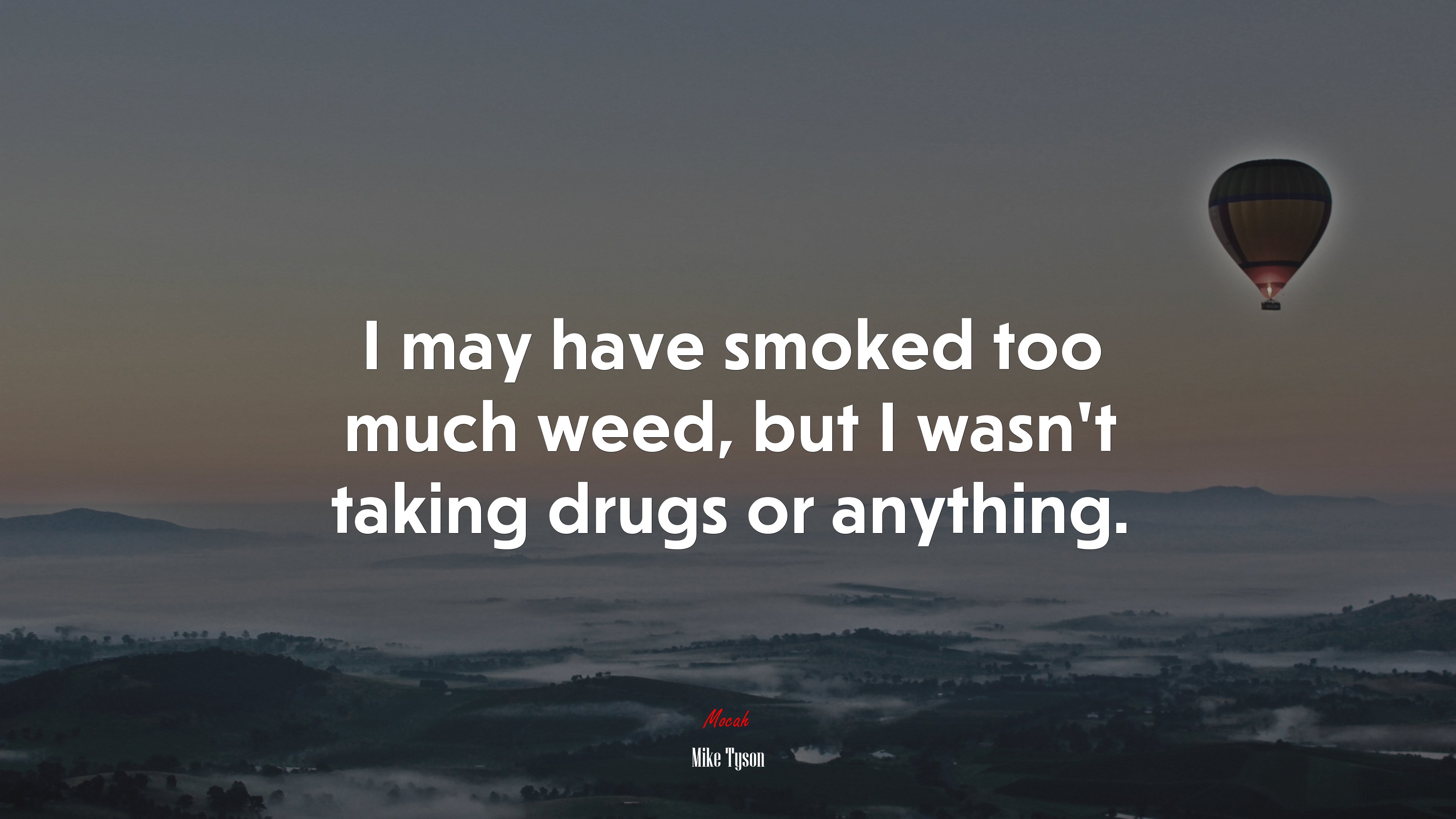 I may have smoked too much weed, but I wasn’t taking drugs or anything. | Mike Tyson quote HD Wallpaper
