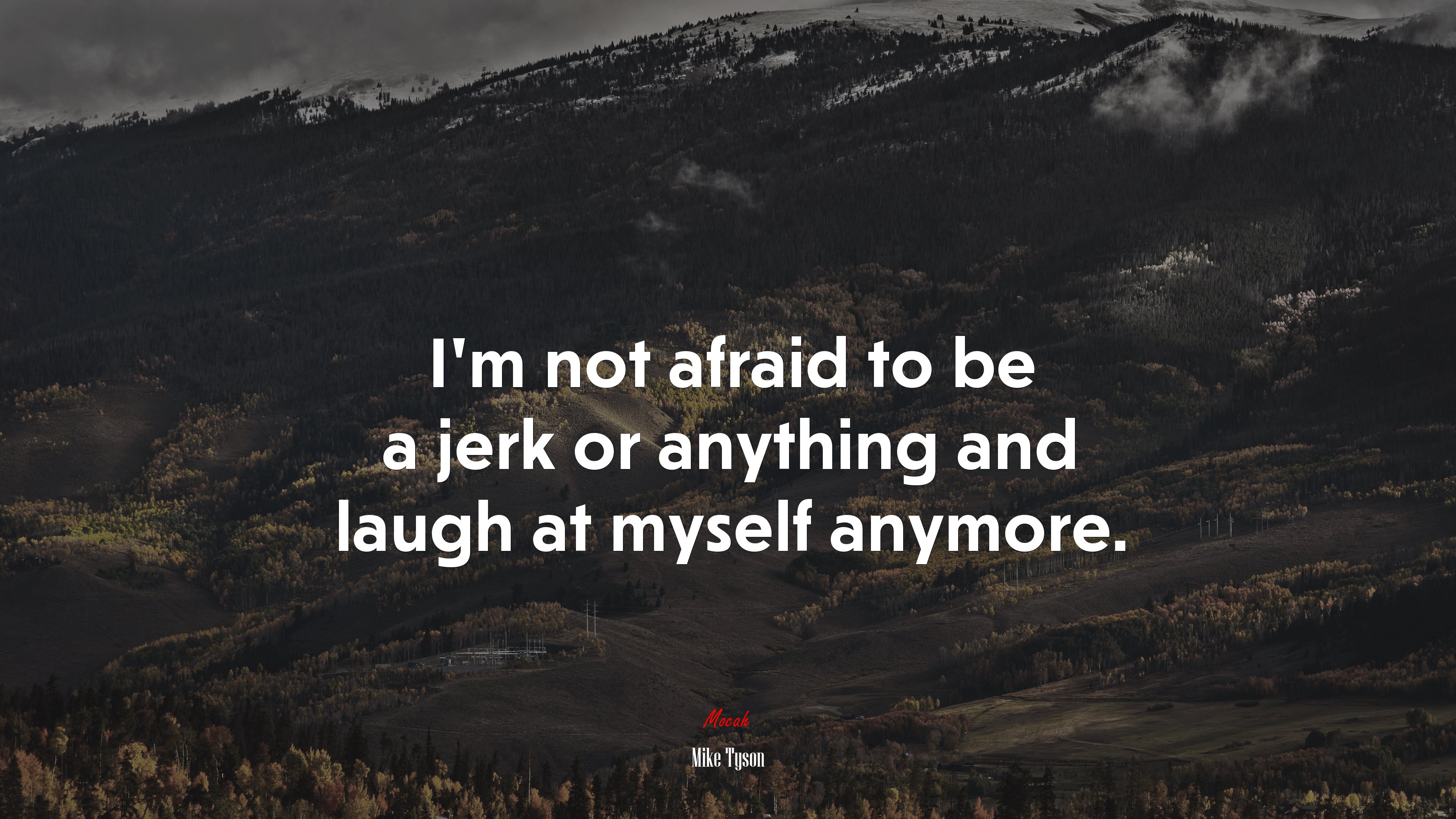I’m not afraid to be a jerk or anything and laugh at myself anymore. | Mike Tyson quote HD Wallpaper