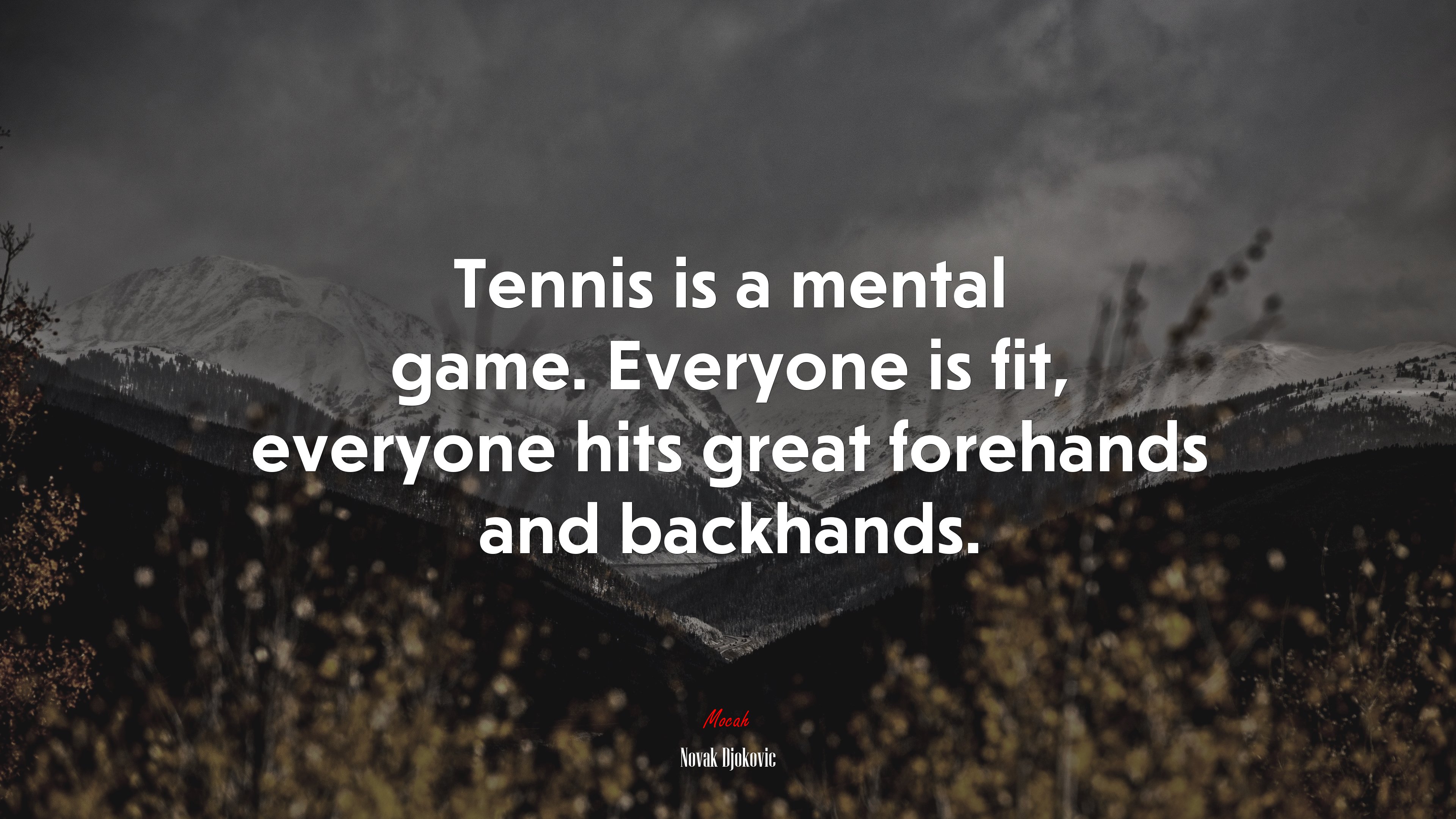 Tennis is a mental game. Everyone is fit, everyone hits great forehands and backhands. | Novak Djokovic quote HD Wallpaper