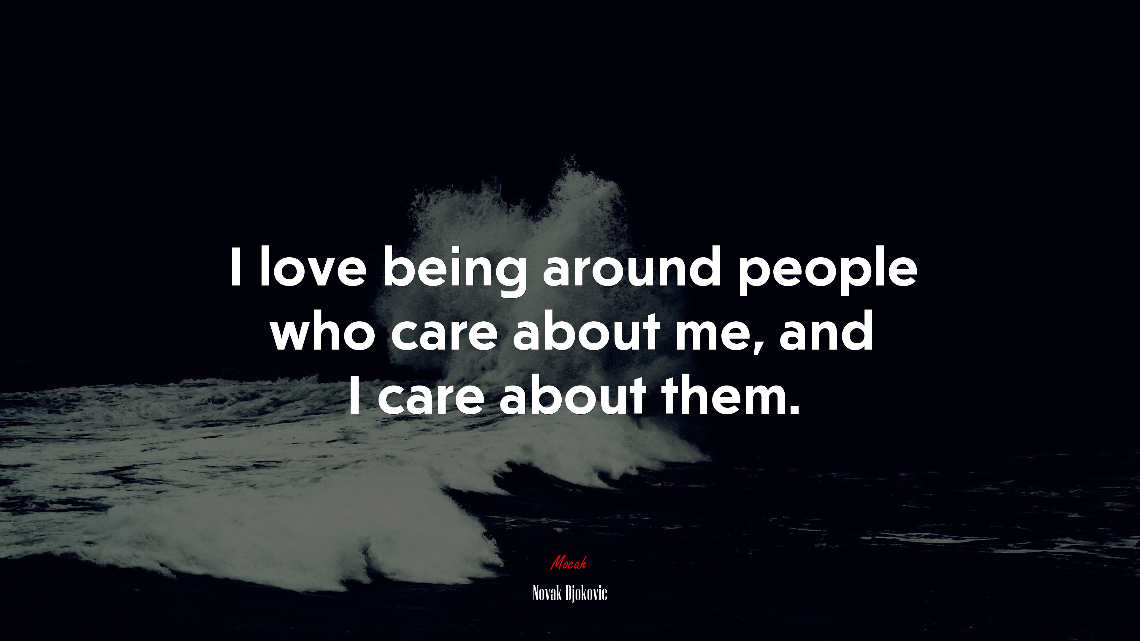 I love being around people who care about me, and I care about them. | Novak Djokovic quote HD Wallpaper