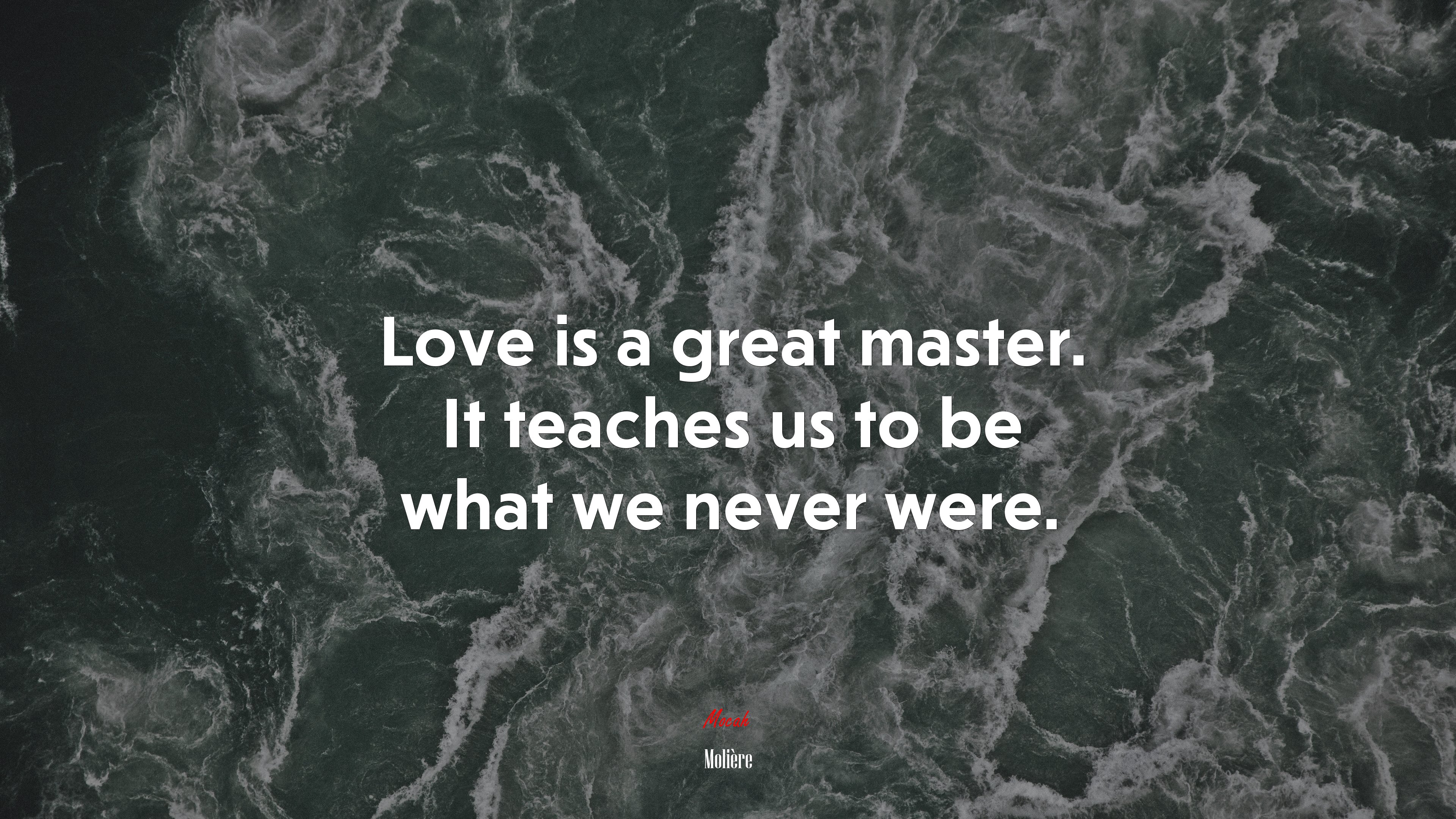 Love is a great master. It teaches us to be what we never were. | Molière quote HD Wallpaper