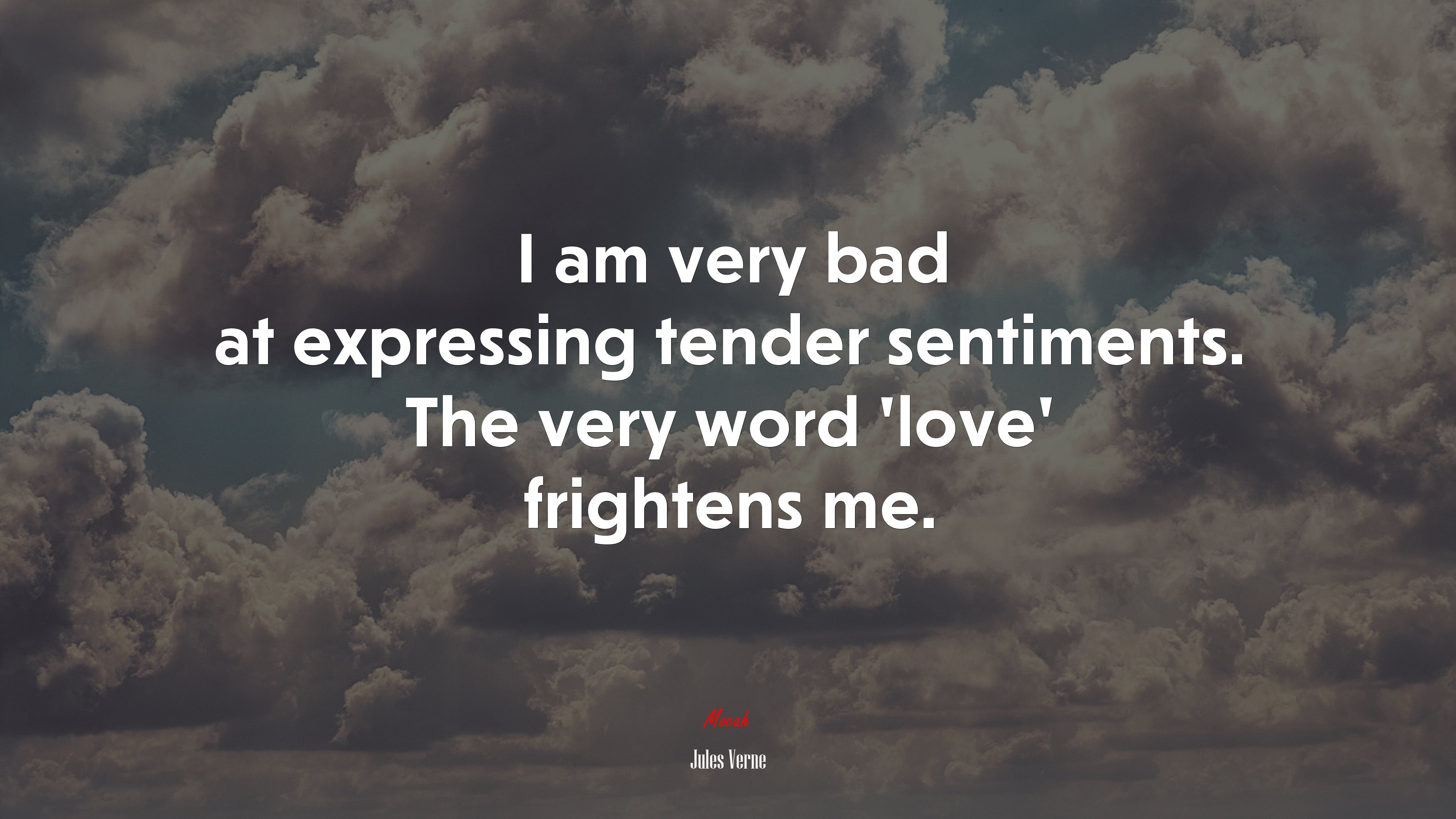I am very bad at expressing tender sentiments. The very word ‘love’ frightens me. | Jules Verne quote HD Wallpaper