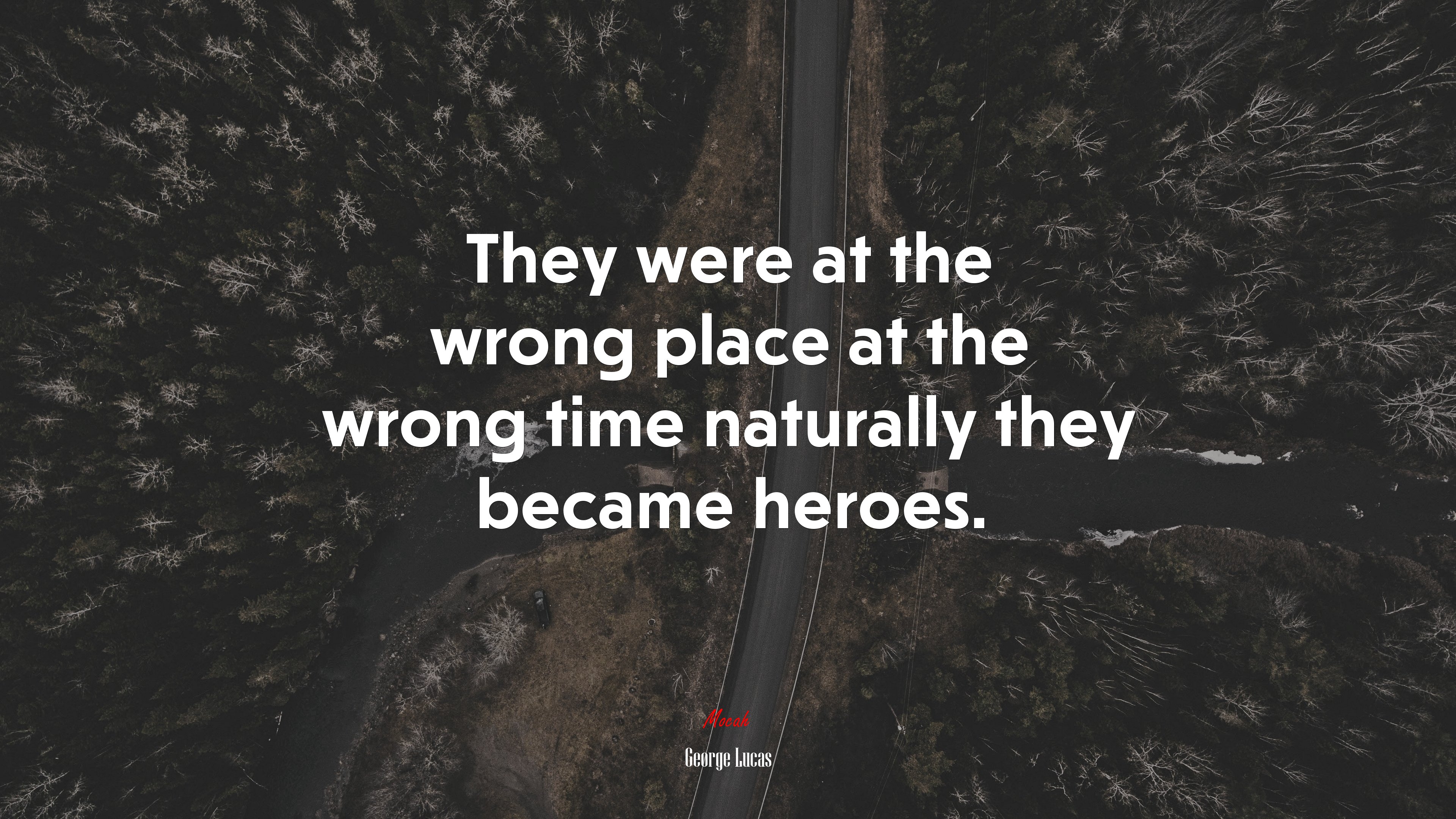 They were at the wrong place at the wrong time naturally they became heroes. | George Lucas quote HD Wallpaper