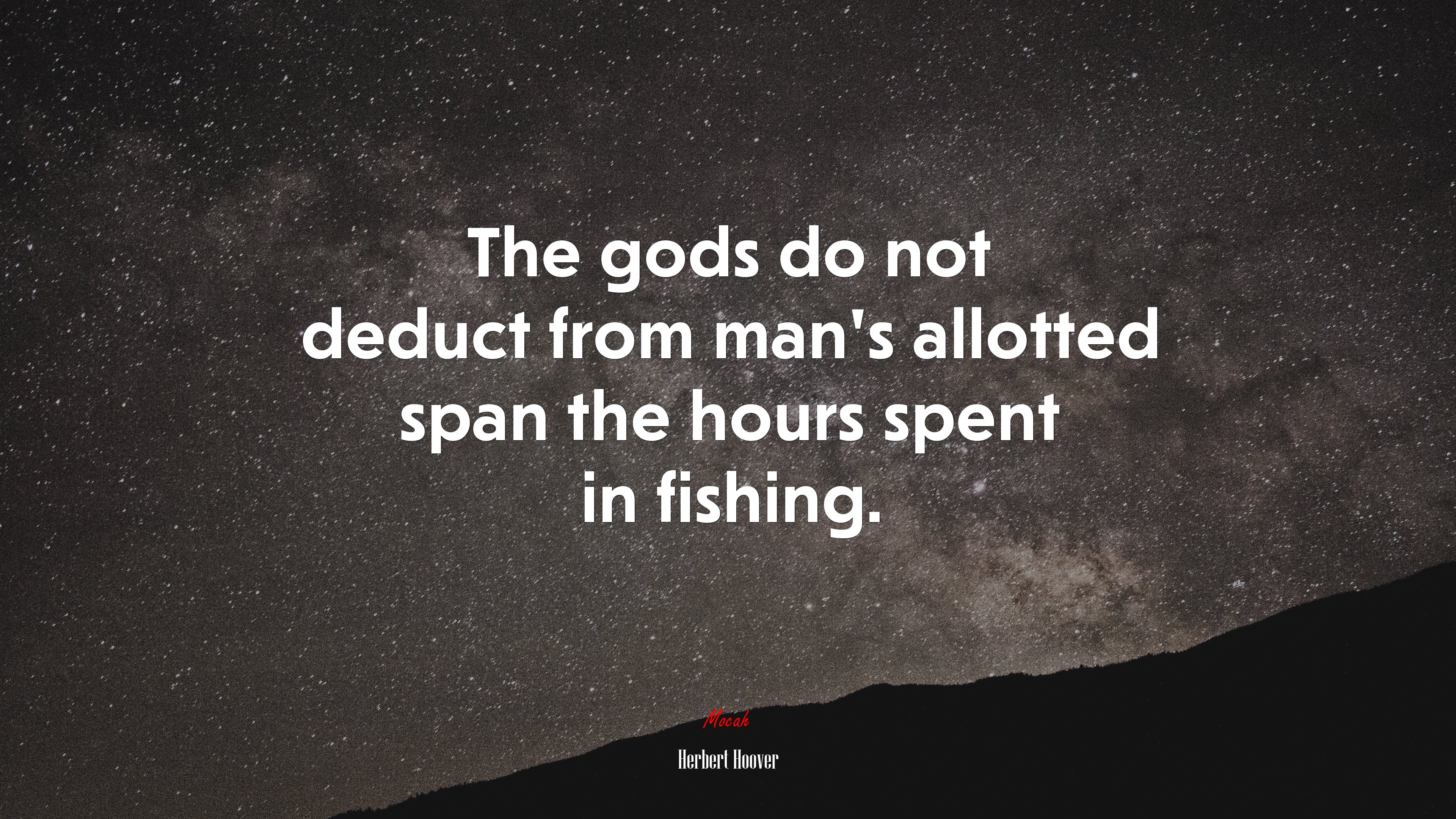 The gods do not deduct from man’s allotted span the hours spent in fishing. | Herbert Hoover quote HD Wallpaper