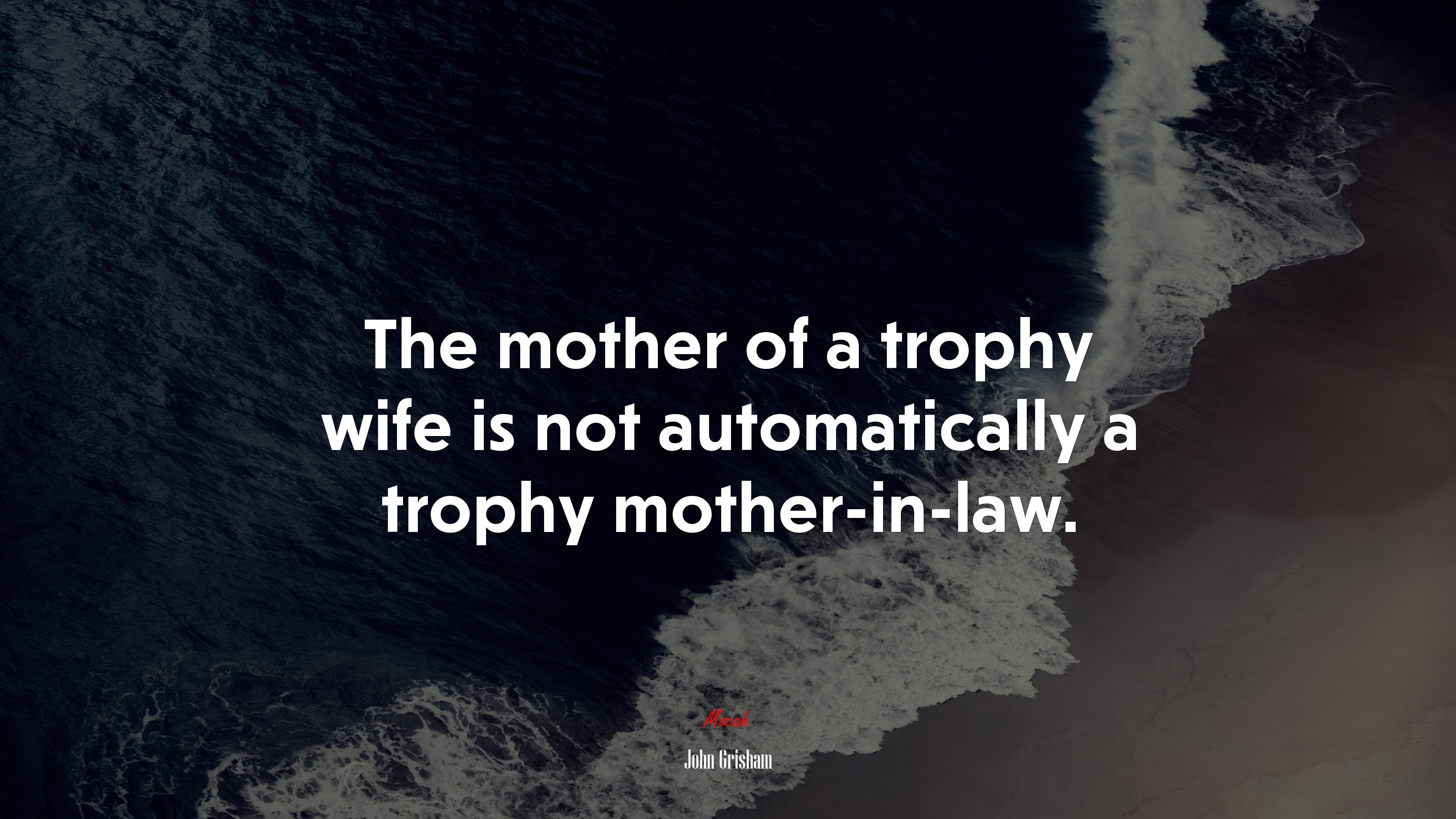 The mother of a trophy wife is not automatically a trophy mother-in-law. | John Grisham quote HD Wallpaper