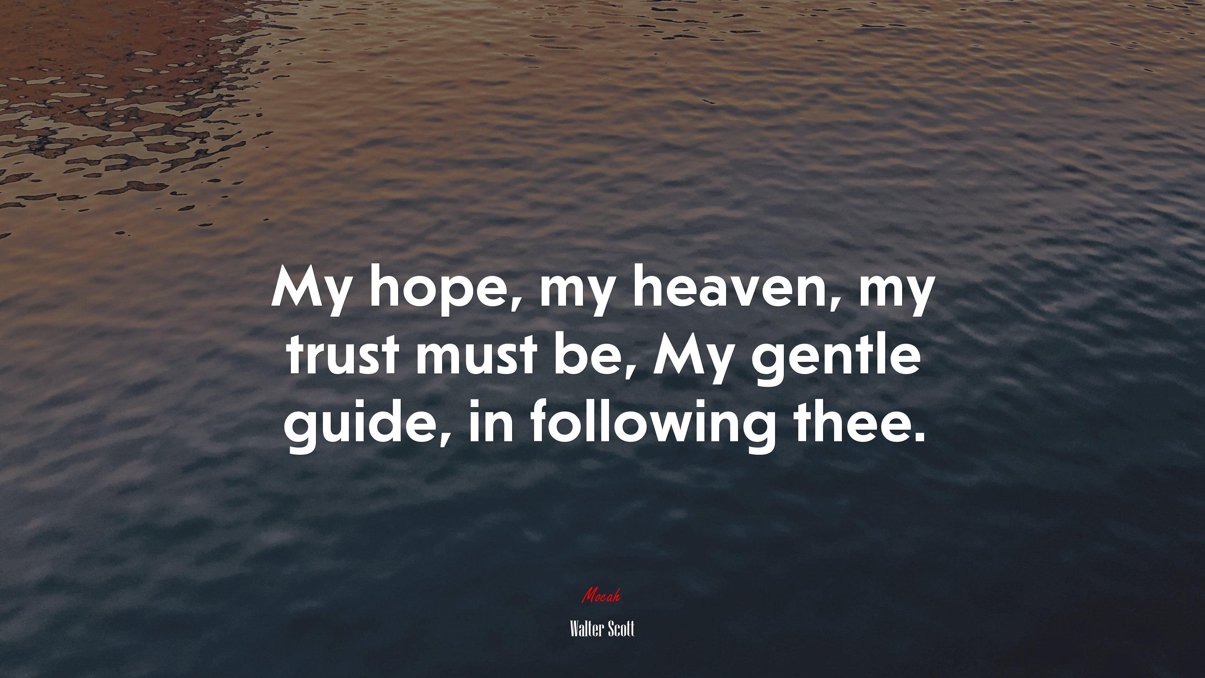 My hope, my heaven, my trust must be, My gentle guide, in following thee. | Walter Scott quote HD Wallpaper