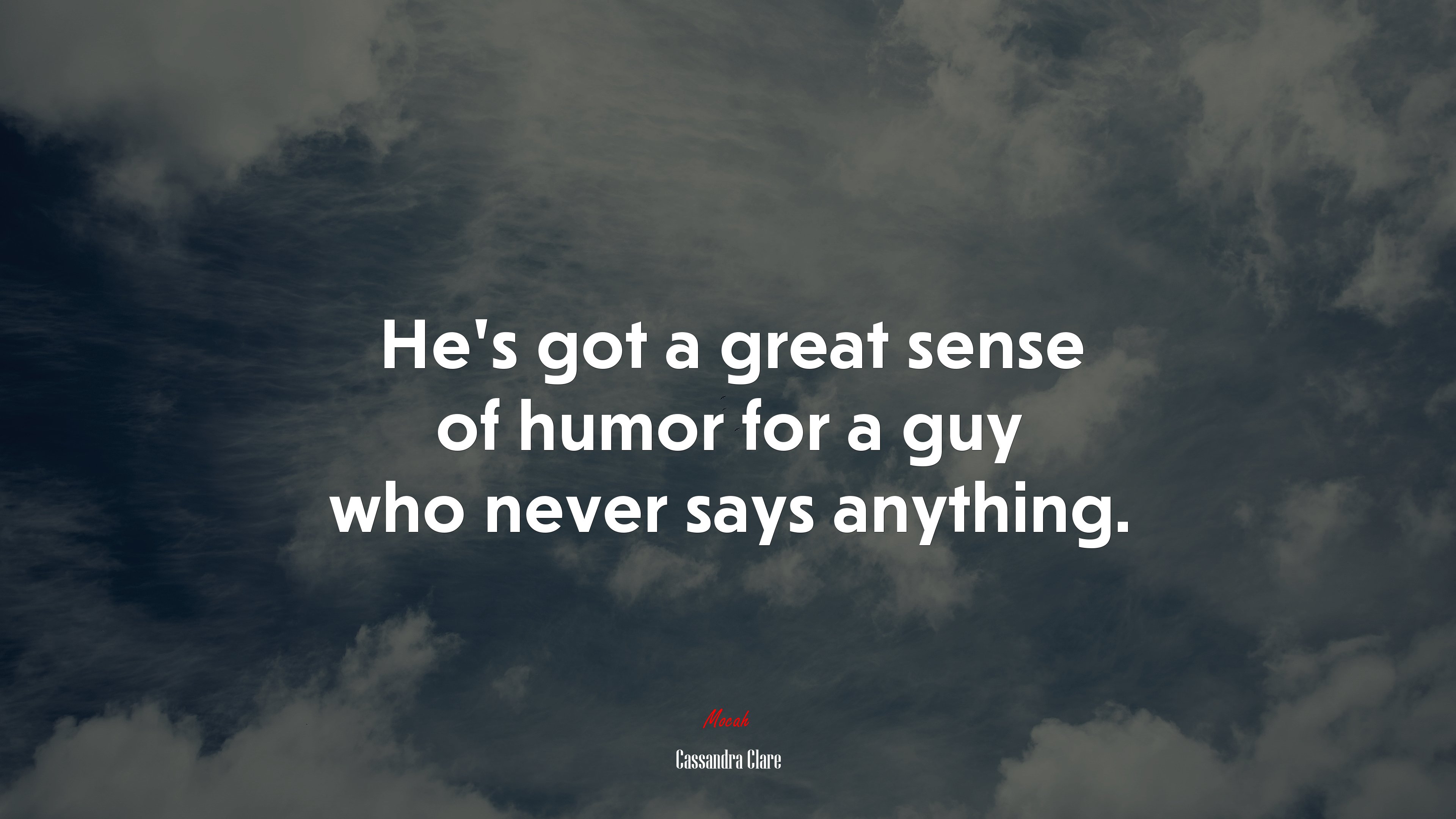 He’s got a great sense of humor for a guy who never says anything. | Cassandra Clare quote HD Wallpaper