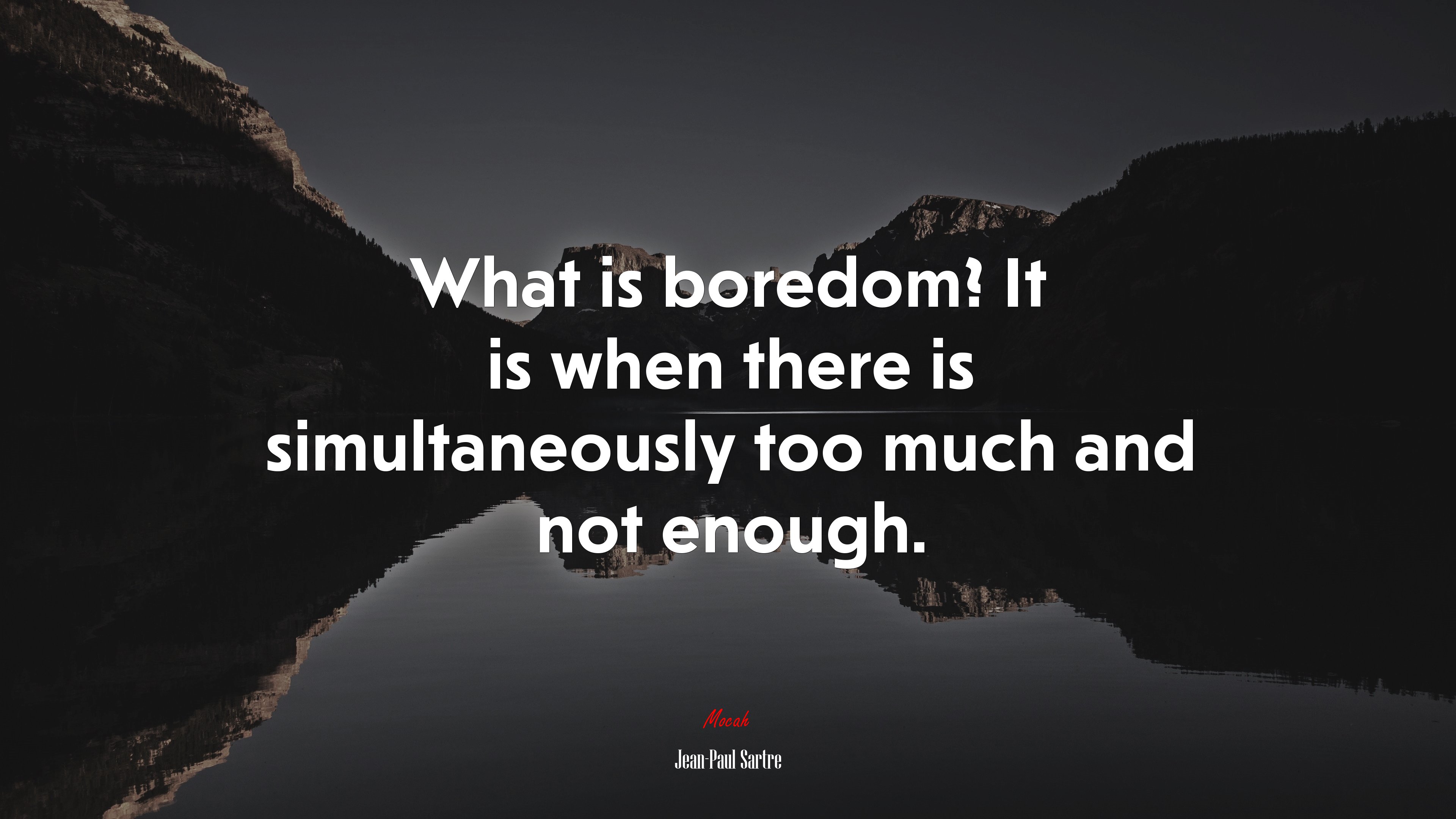 What is boredom? It is when there is simultaneously too much and not enough. | Jean-Paul Sartre quote HD Wallpaper