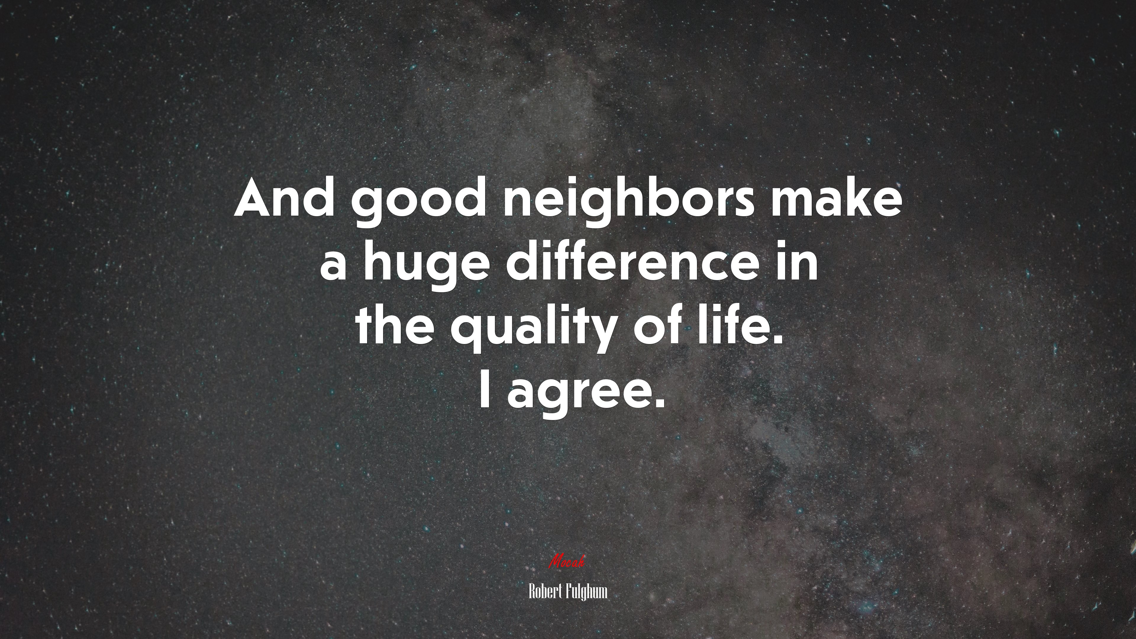 And good neighbors make a huge difference in the quality of life. I agree. | Robert Fulghum quote HD Wallpaper