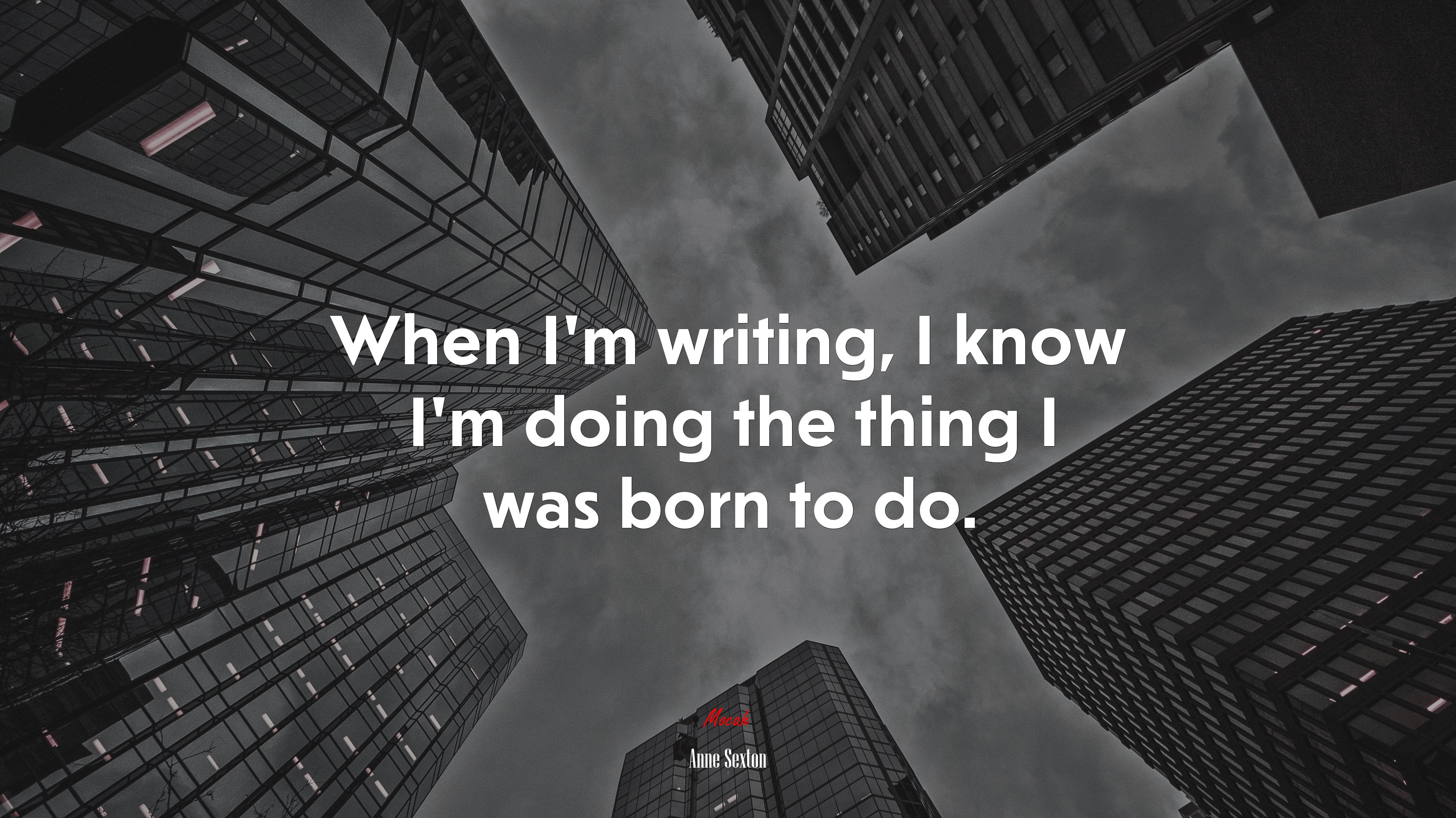 When I’m writing, I know I’m doing the thing I was born to do. | Anne Sexton quote HD Wallpaper