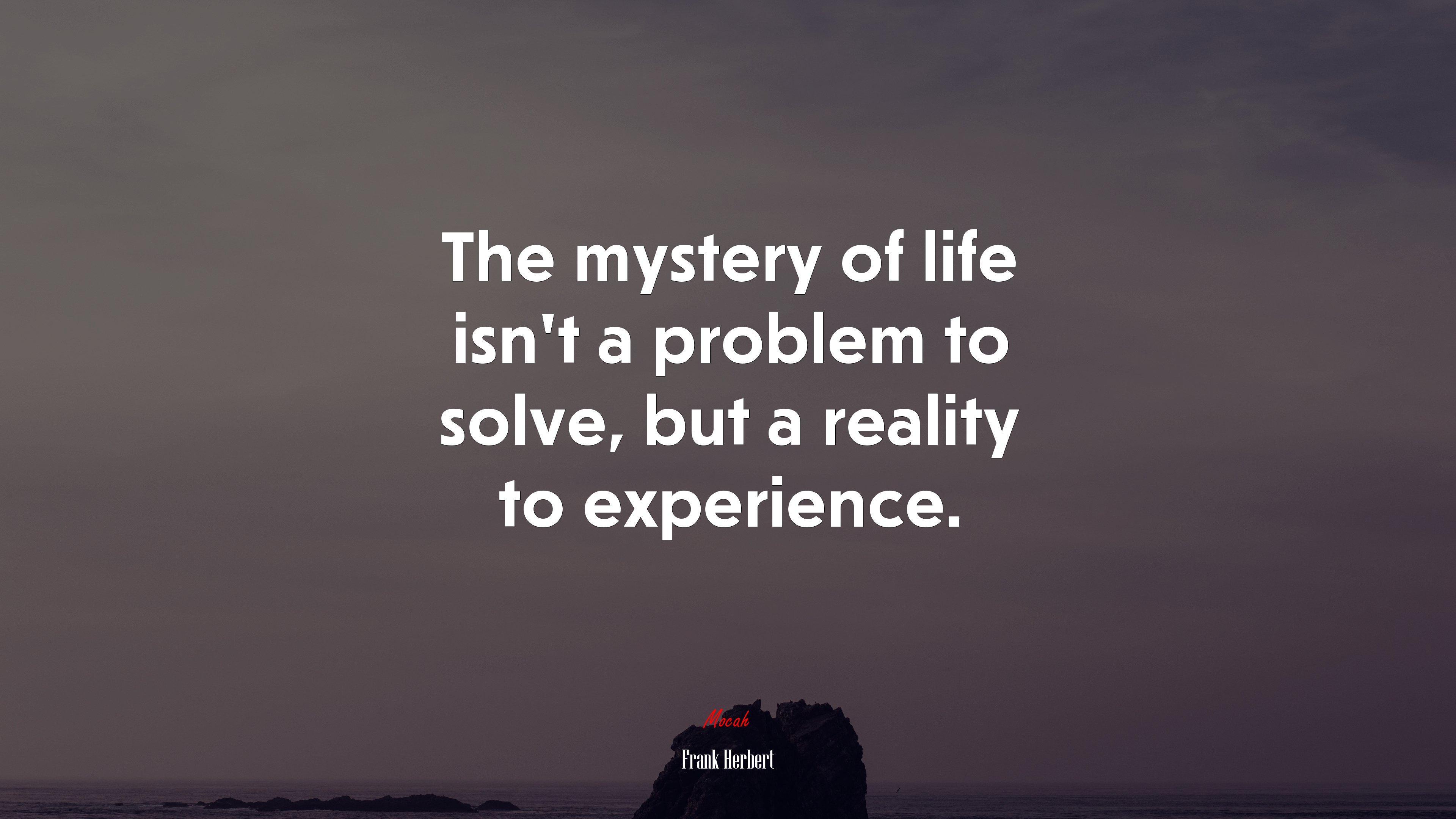 The mystery of life isn’t a problem to solve, but a reality to experience. | Frank Herbert quote HD Wallpaper