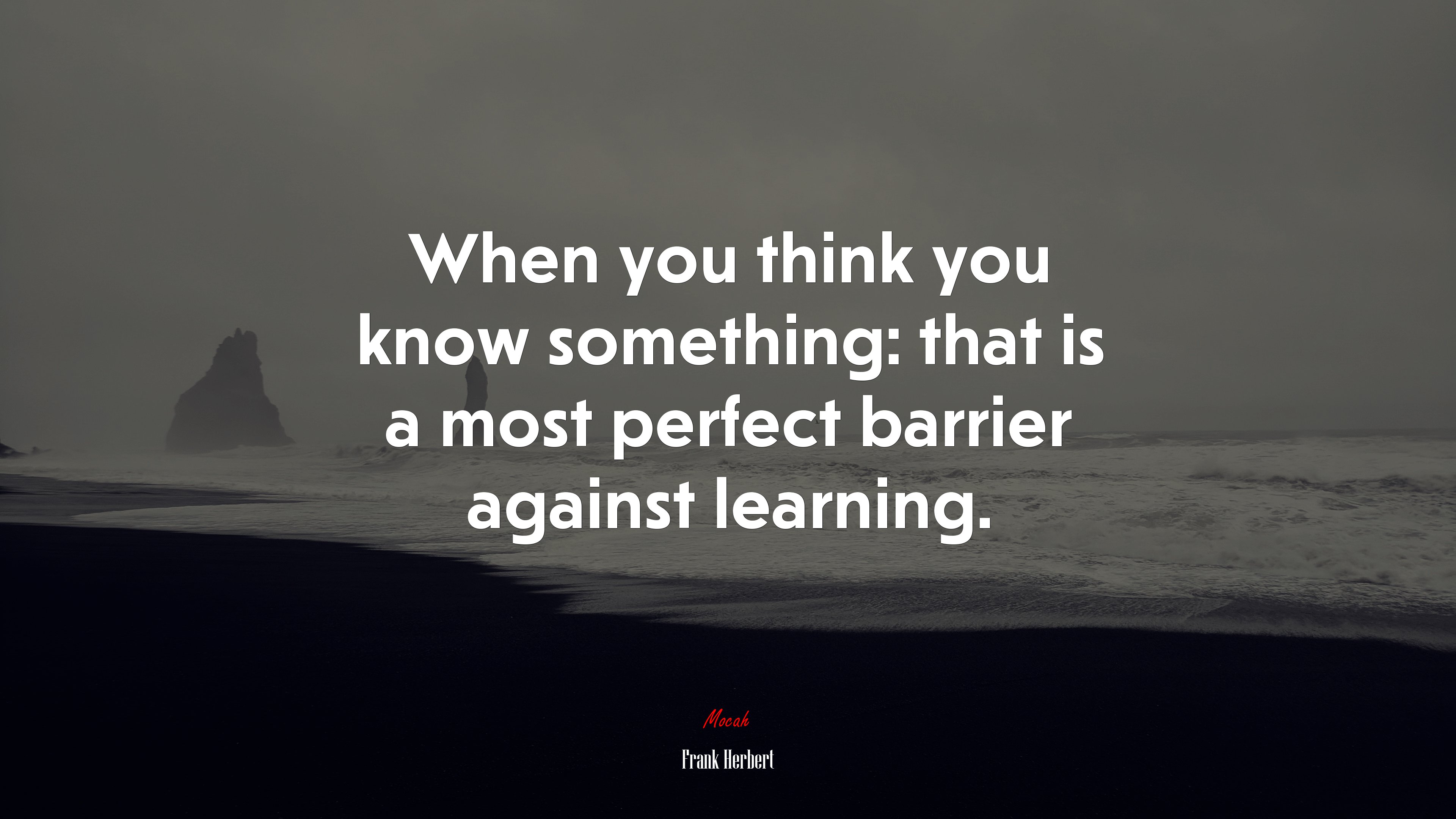 When you think you know something: that is a most perfect barrier against learning. | Frank Herbert quote HD Wallpaper