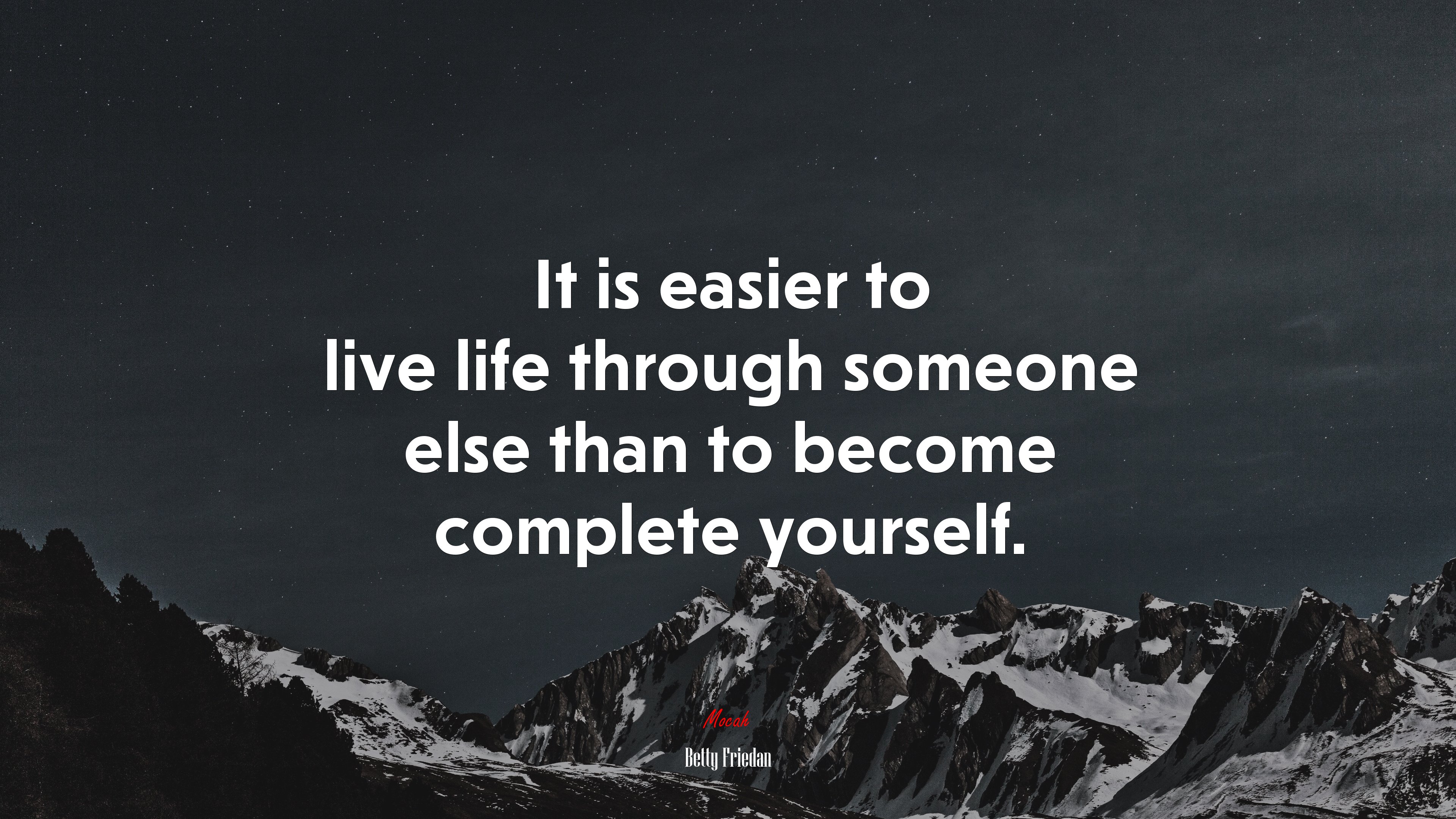 It is easier to live life through someone else than to become complete yourself. | Betty Friedan quote HD Wallpaper