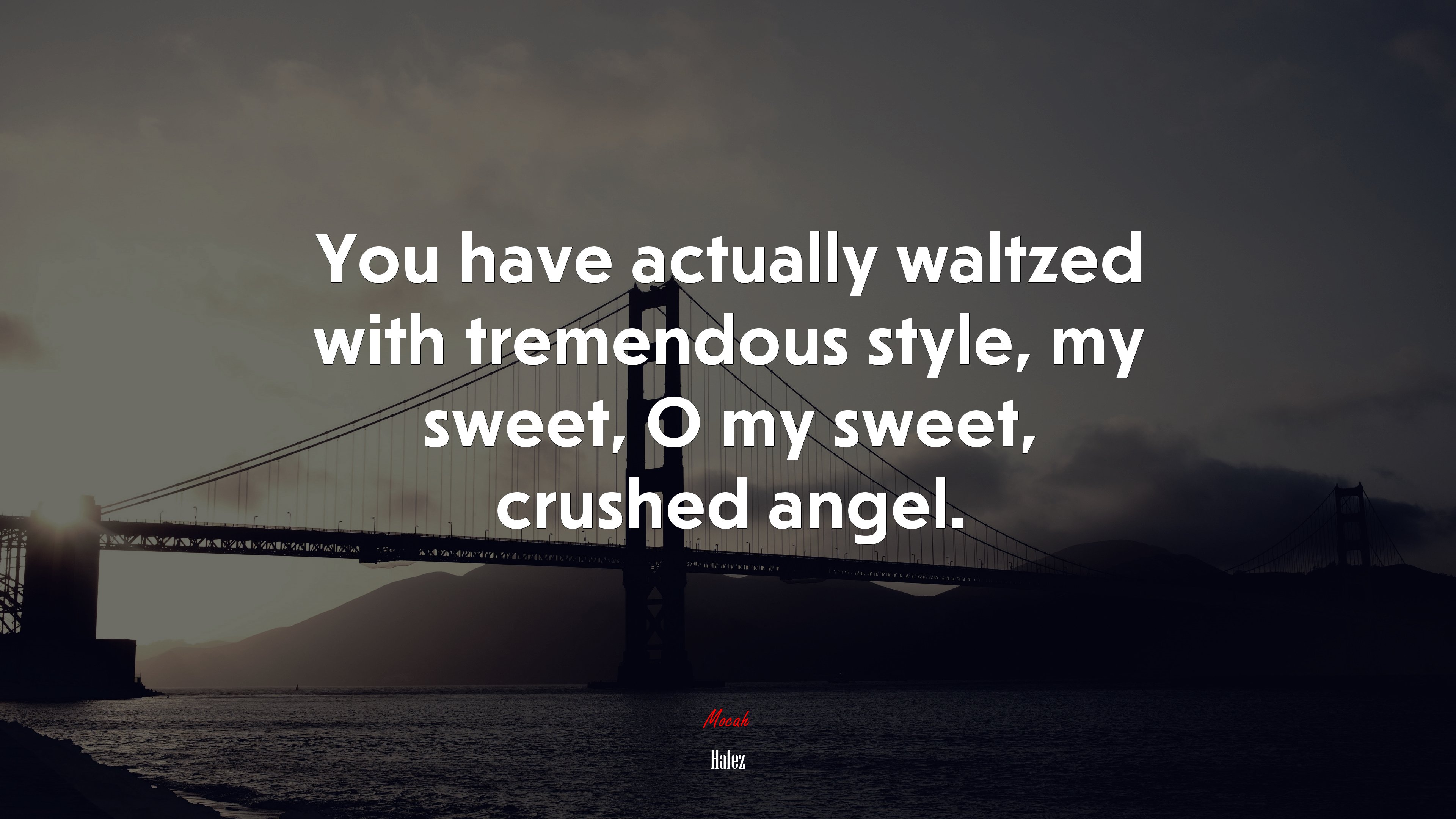You have actually waltzed with tremendous style, my sweet, O my sweet, crushed angel. | Hafez quote HD Wallpaper