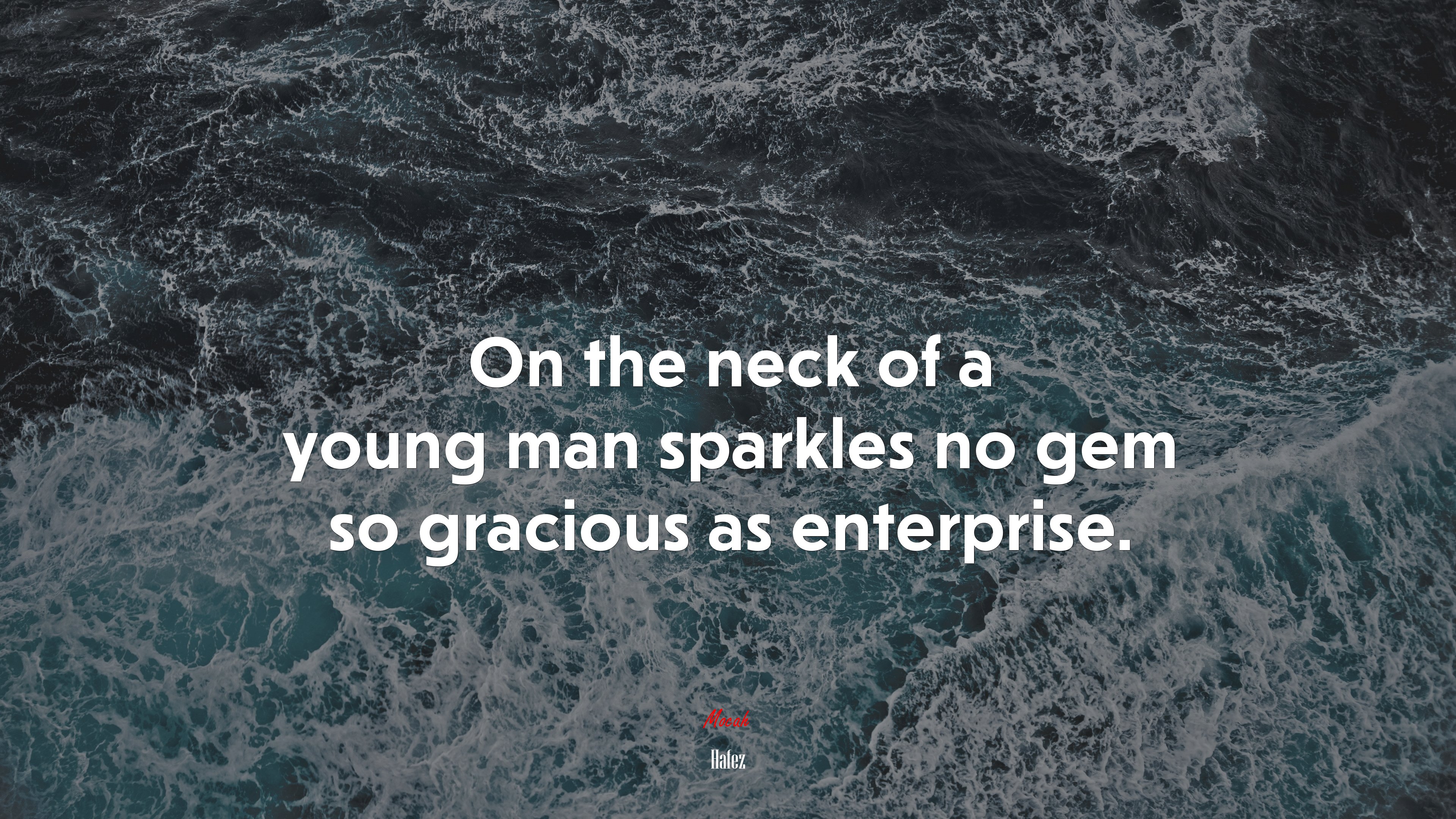 On the neck of a young man sparkles no gem so gracious as enterprise. | Hafez quote HD Wallpaper