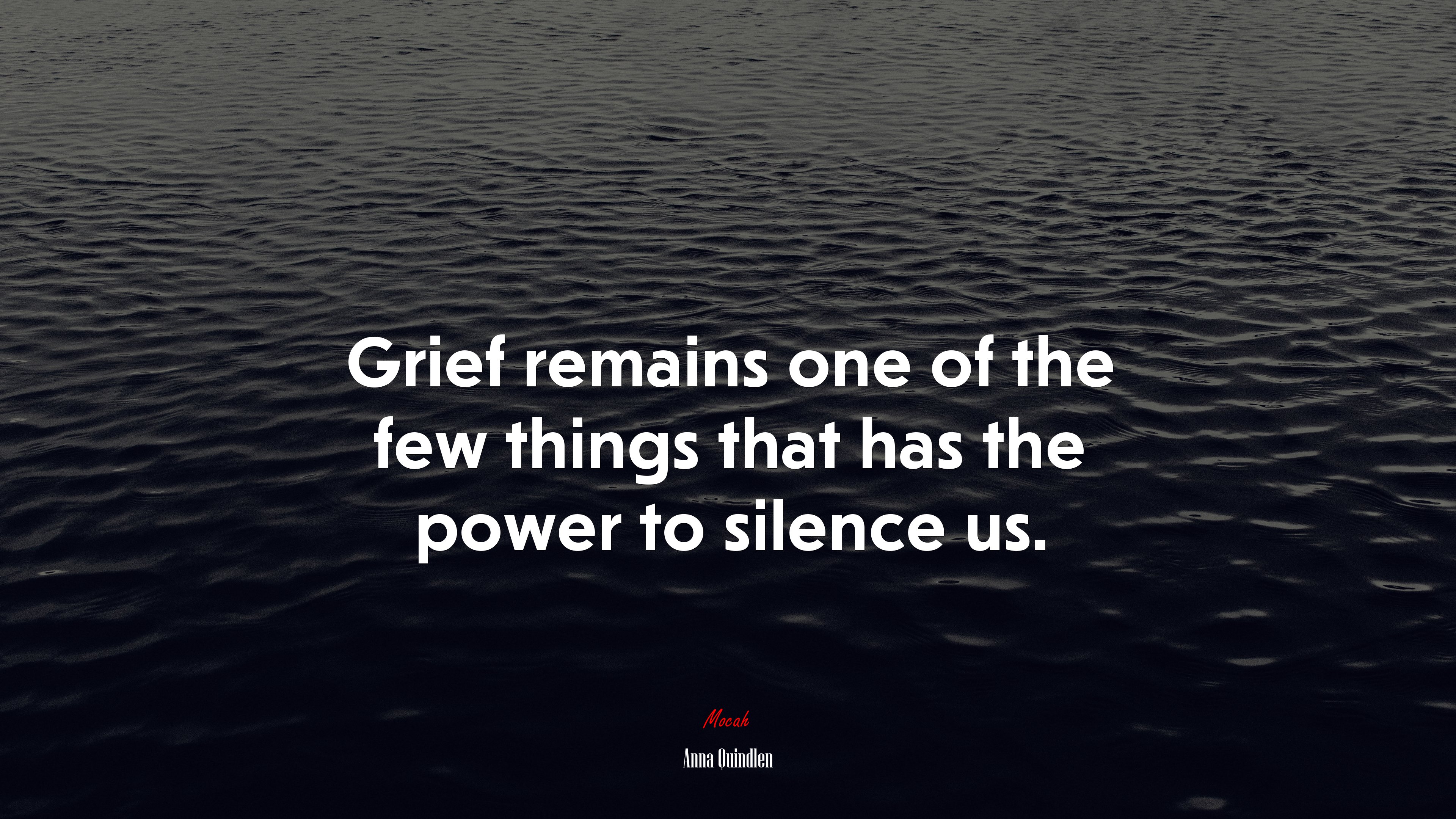 Grief remains one of the few things that has the power to silence us. | Anna Quindlen quote HD Wallpaper