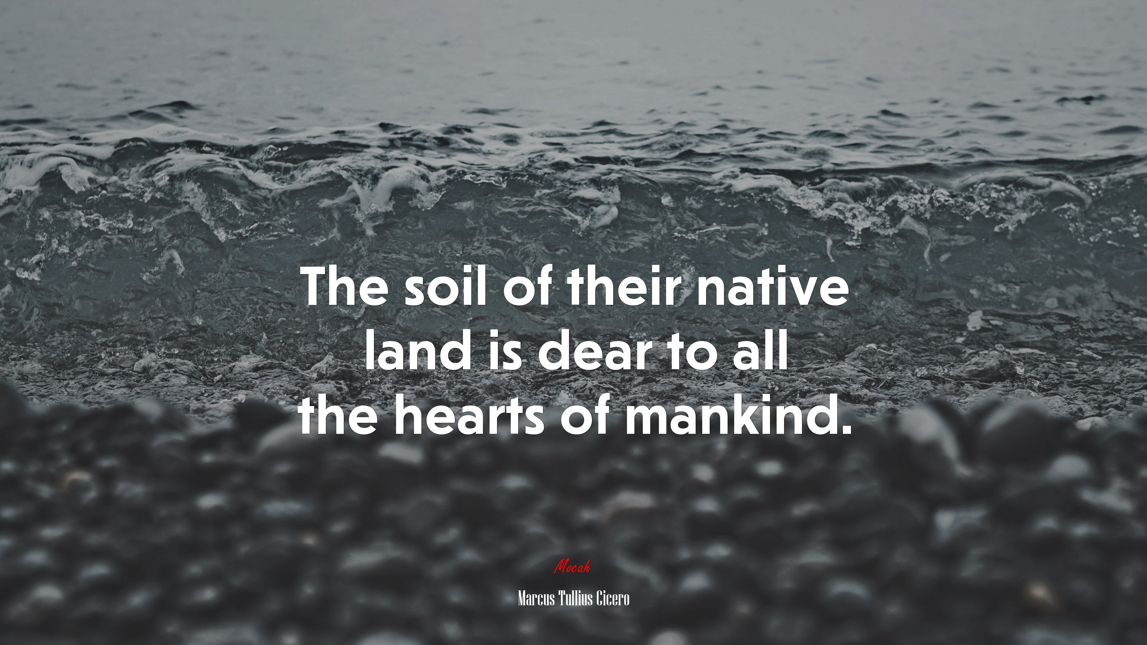 The soil of their native land is dear to all the hearts of mankind. | Marcus Tullius Cicero quote HD Wallpaper