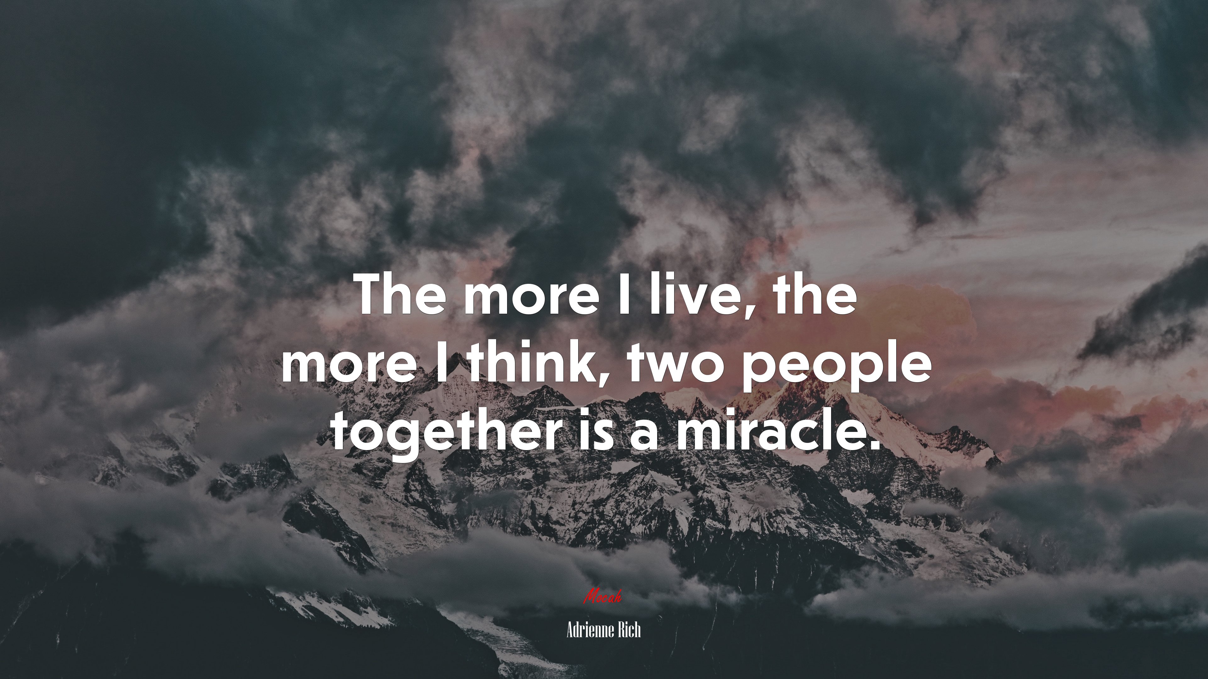 The more I live, the more I think, two people together is a miracle. | Adrienne Rich quote HD Wallpaper