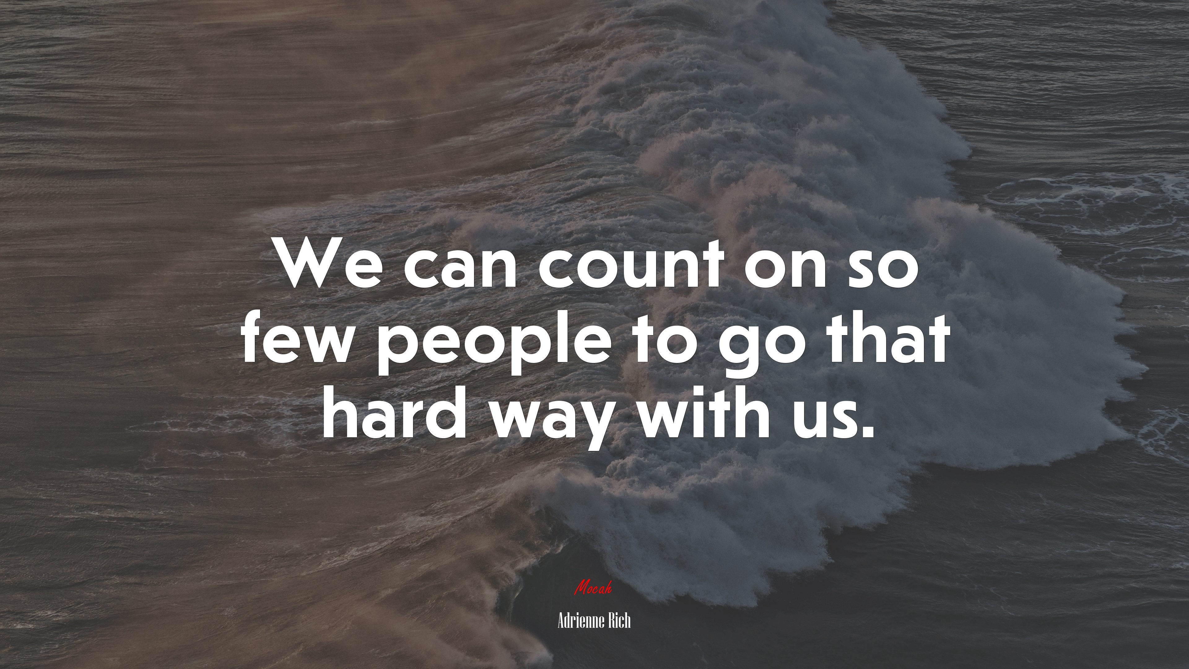 We can count on so few people to go that hard way with us. | Adrienne Rich quote HD Wallpaper