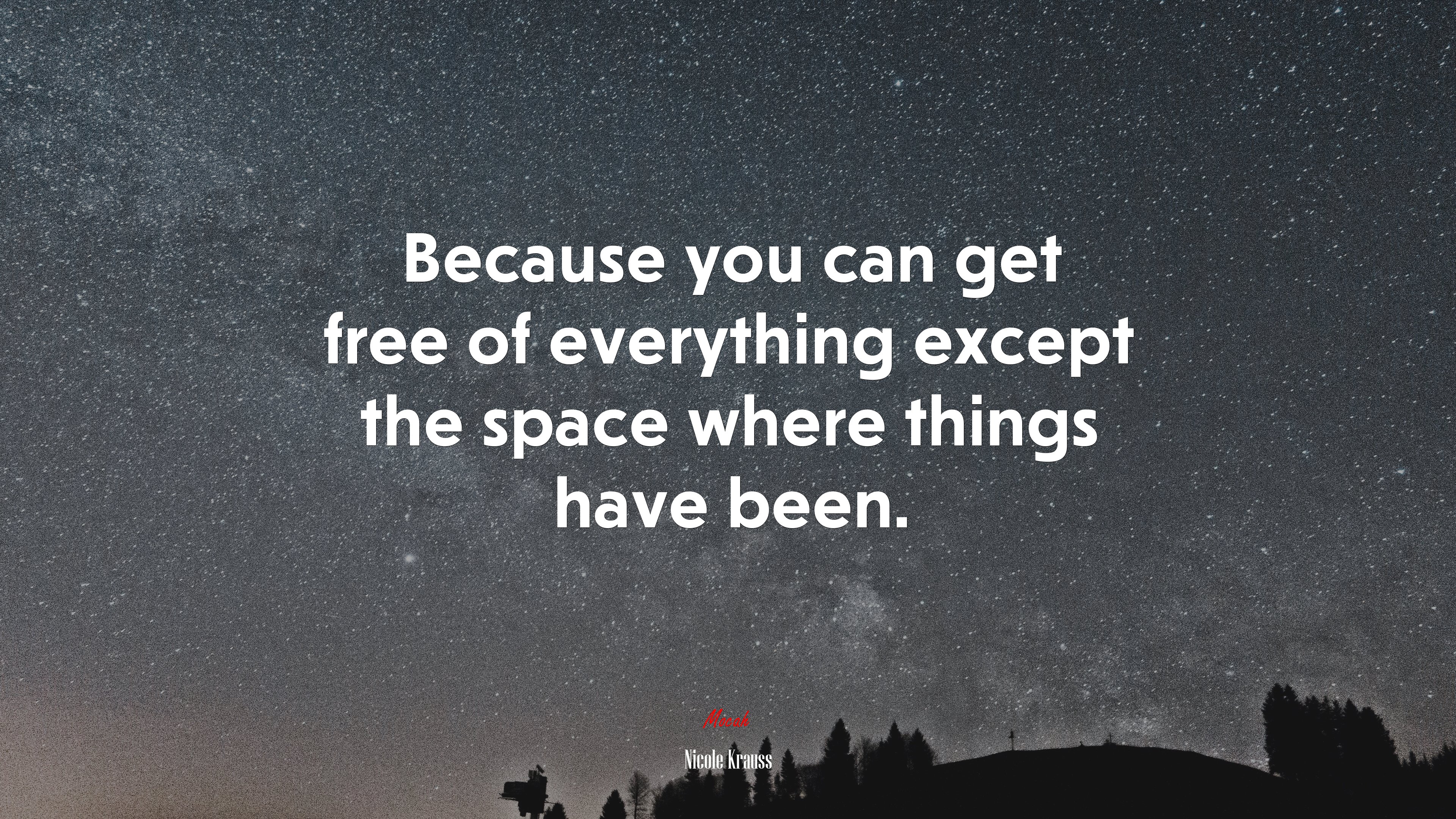 Because you can get free of everything except the space where things have been. | Nicole Krauss quote HD Wallpaper
