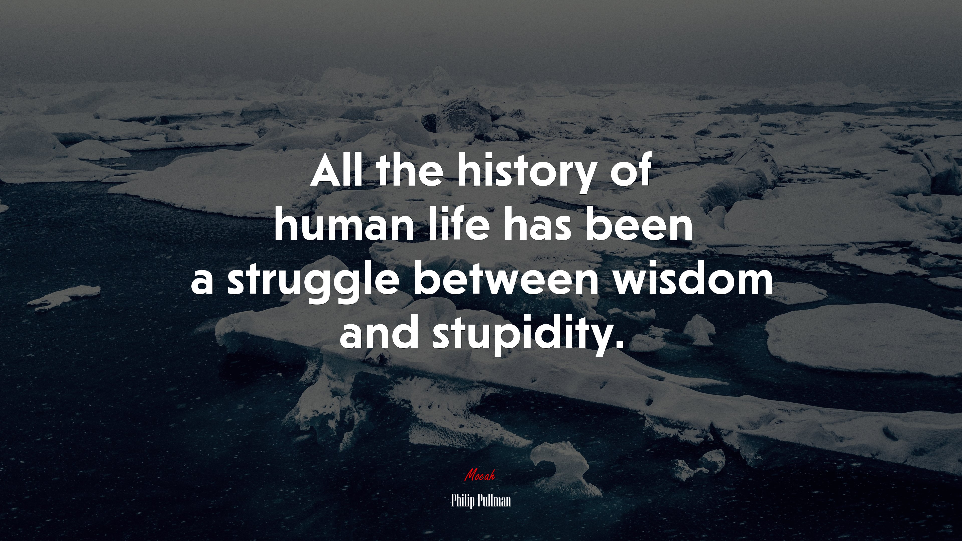 All the history of human life has been a struggle between wisdom and stupidity. | Philip Pullman quote HD Wallpaper