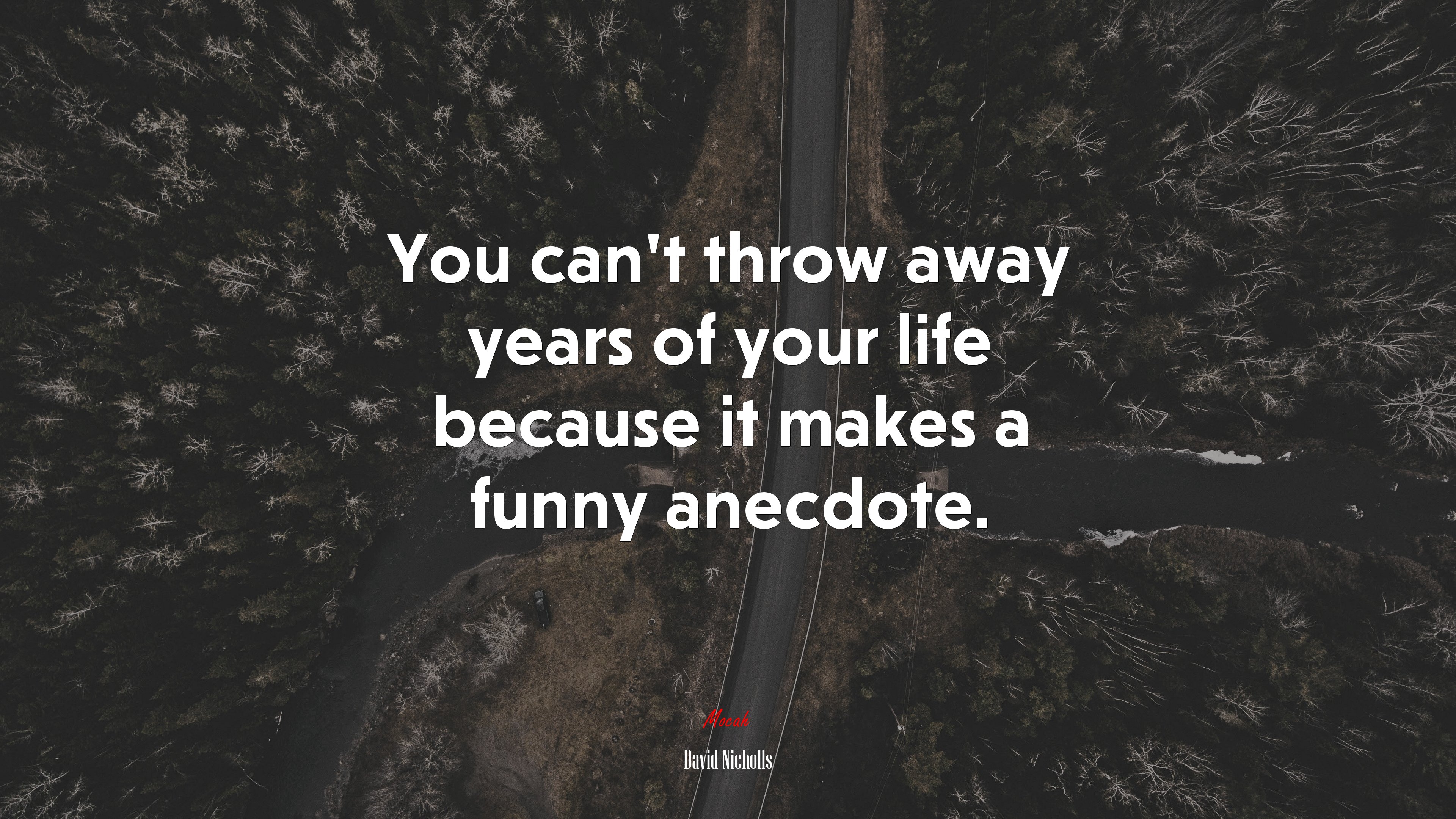 You can’t throw away years of your life because it makes a funny anecdote. | David Nicholls quote HD Wallpaper