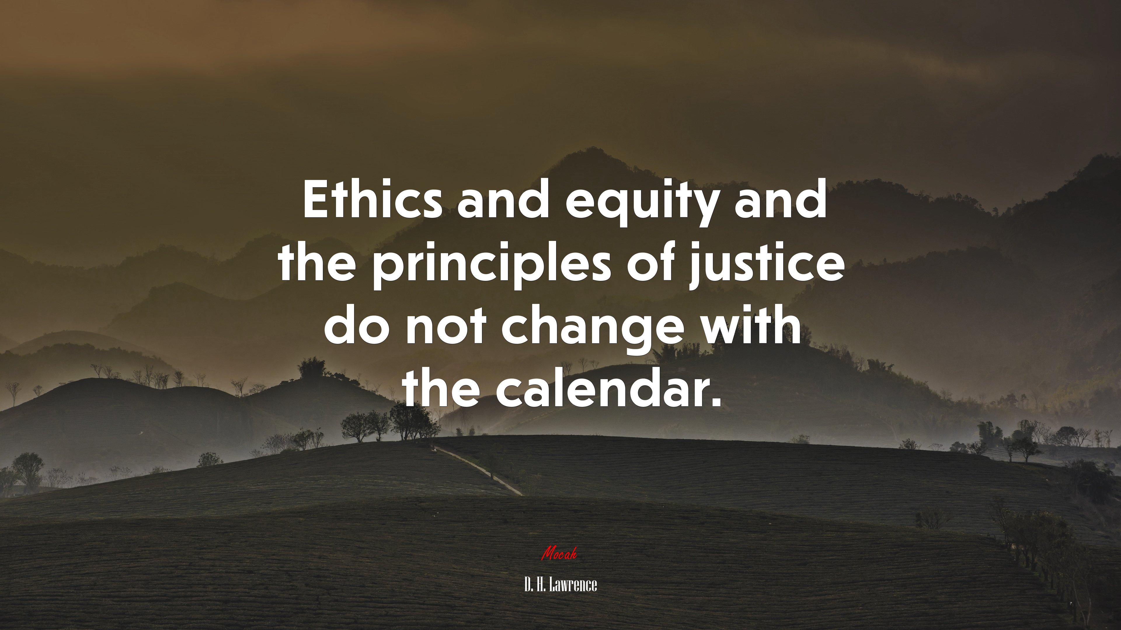 Ethics and equity and the principles of justice do not change with the calendar. | D. H. Lawrence quote HD Wallpaper