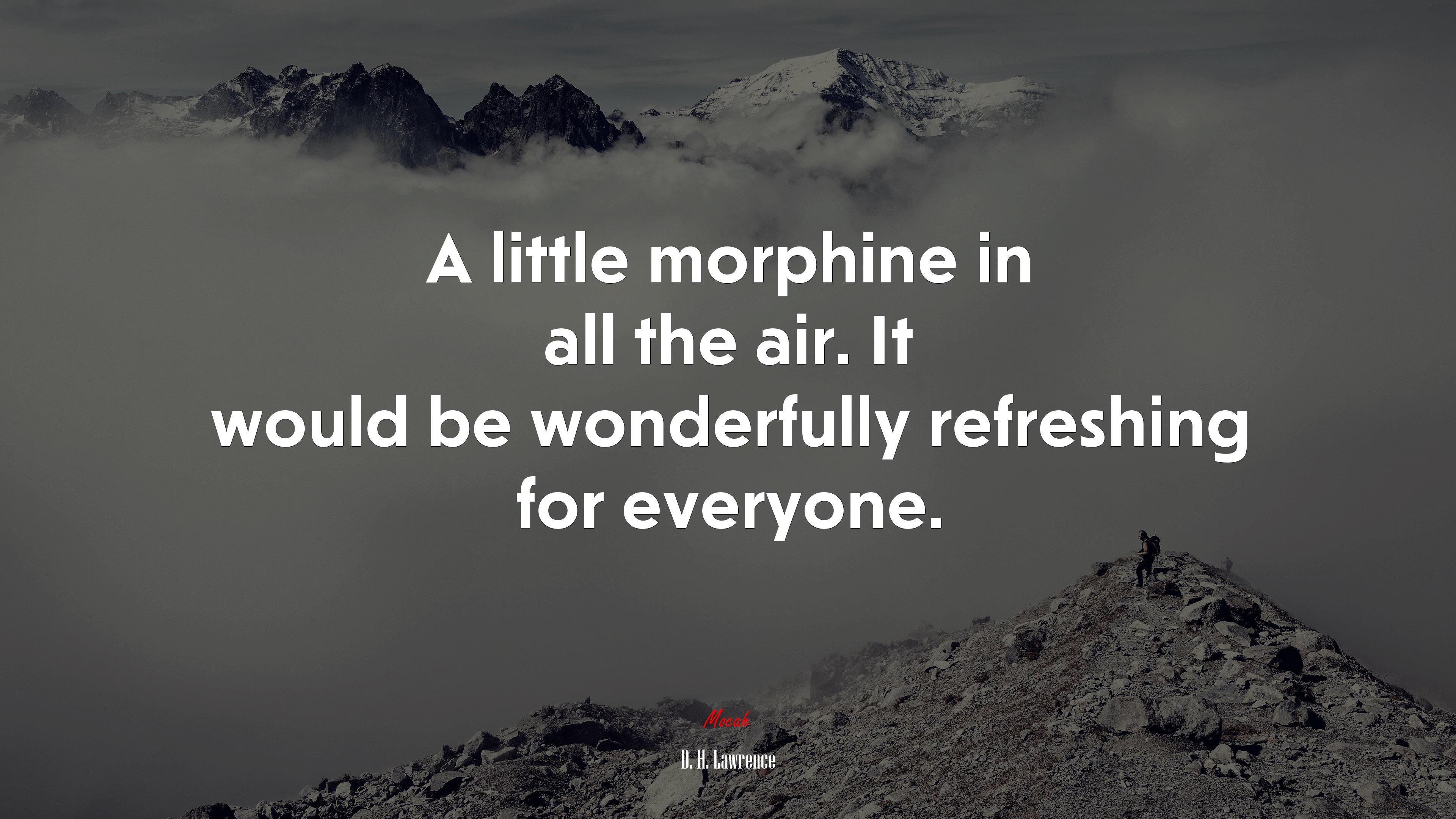 A little morphine in all the air. It would be wonderfully refreshing for everyone. | D. H. Lawrence quote HD Wallpaper