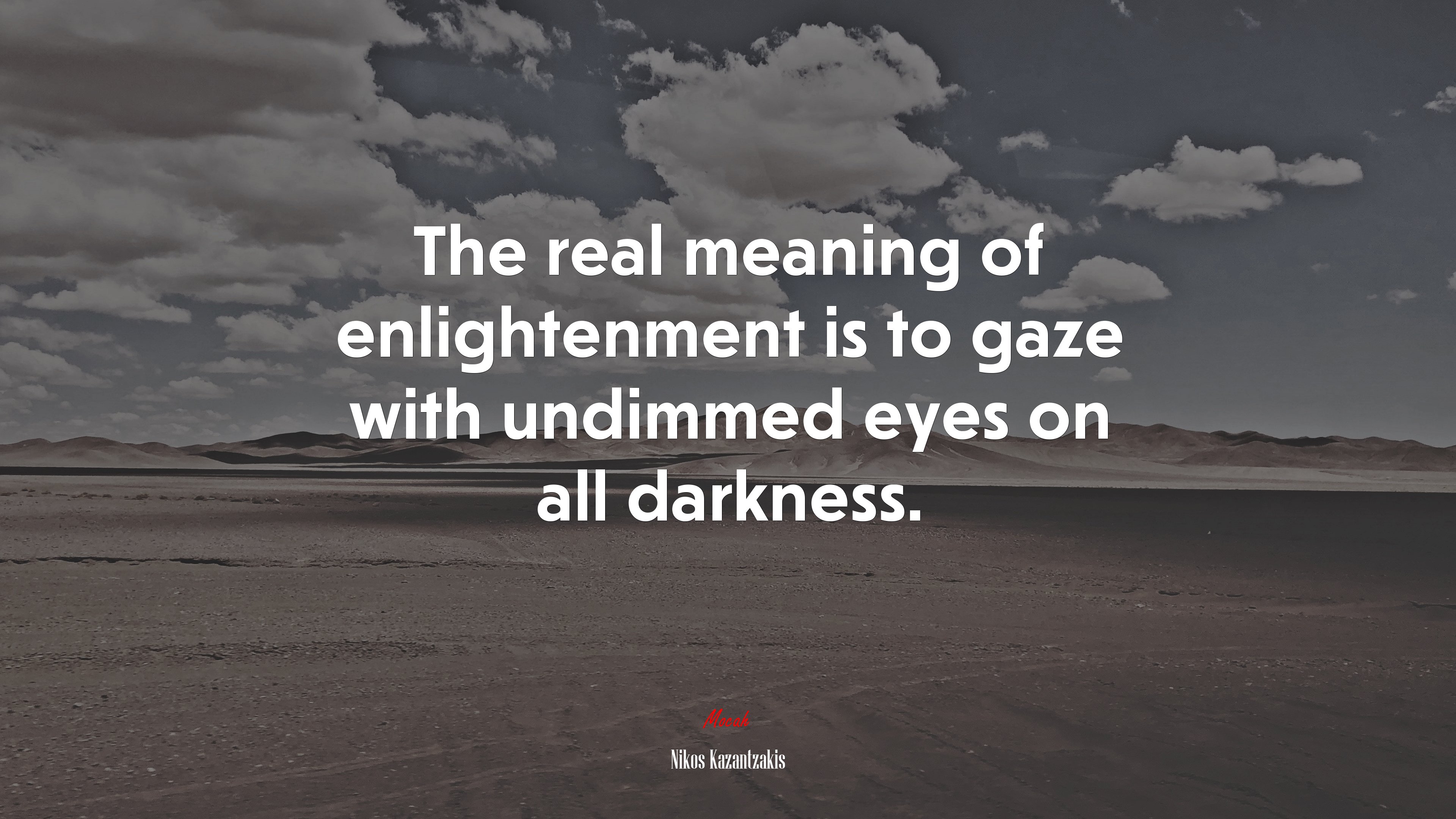 The real meaning of enlightenment is to gaze with undimmed eyes on all darkness. | Nikos Kazantzakis quote HD Wallpaper