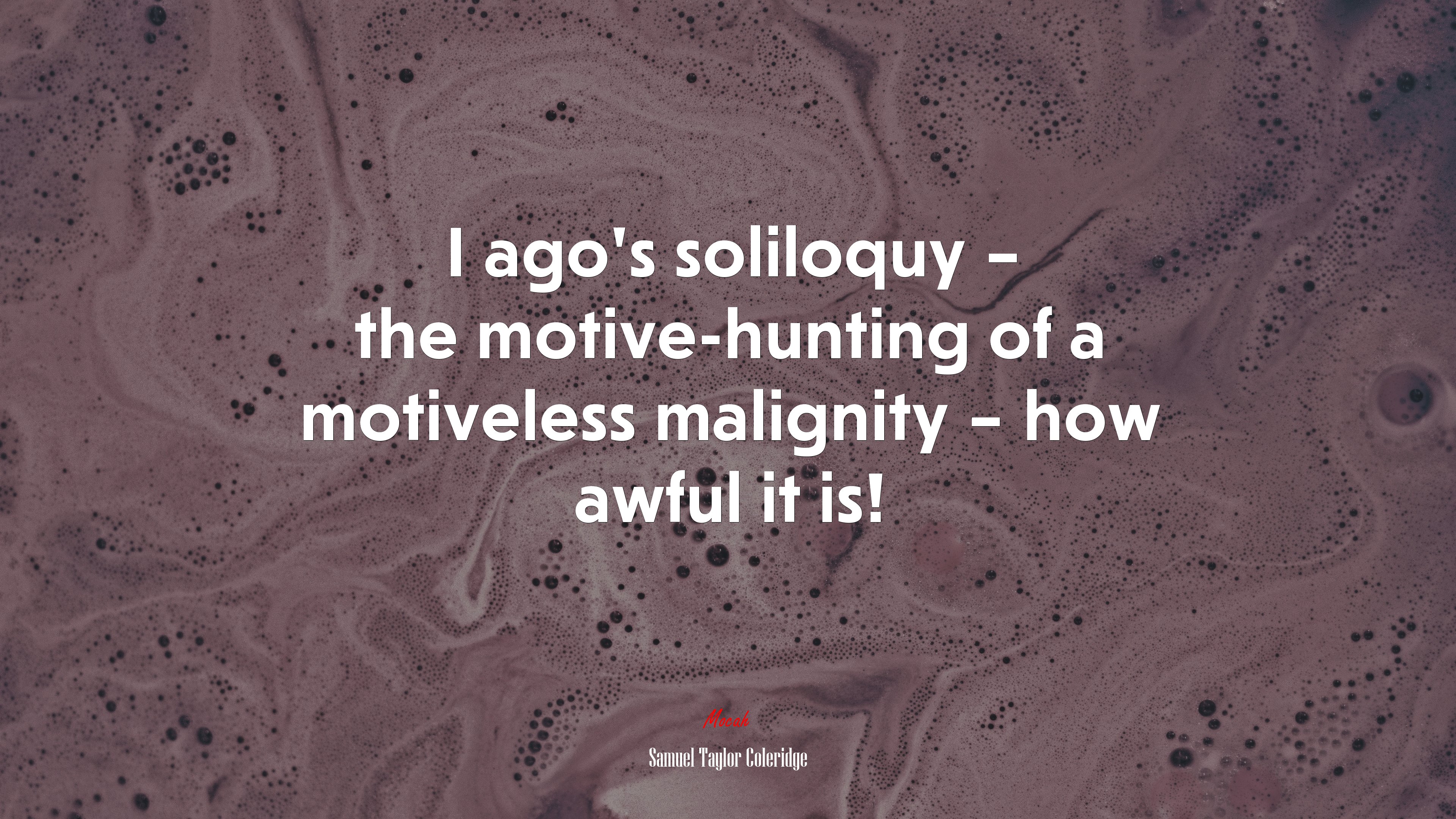 I ago’s soliloquy – the motive-hunting of a motiveless malignity – how awful it is! | Samuel Taylor Coleridge quote HD Wallpaper