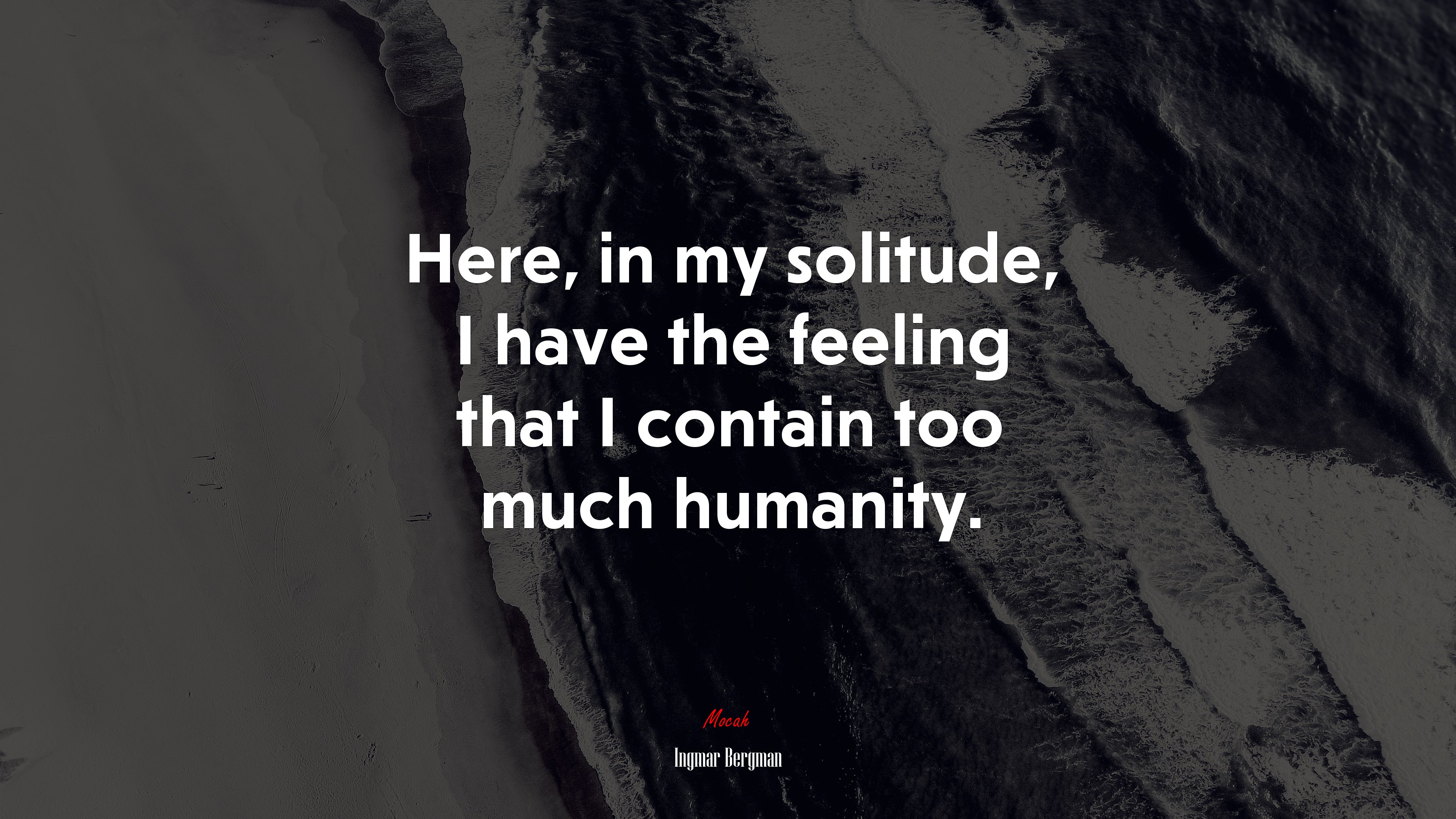 Here, in my solitude, I have the feeling that I contain too much humanity. | Ingmar Bergman quote HD Wallpaper