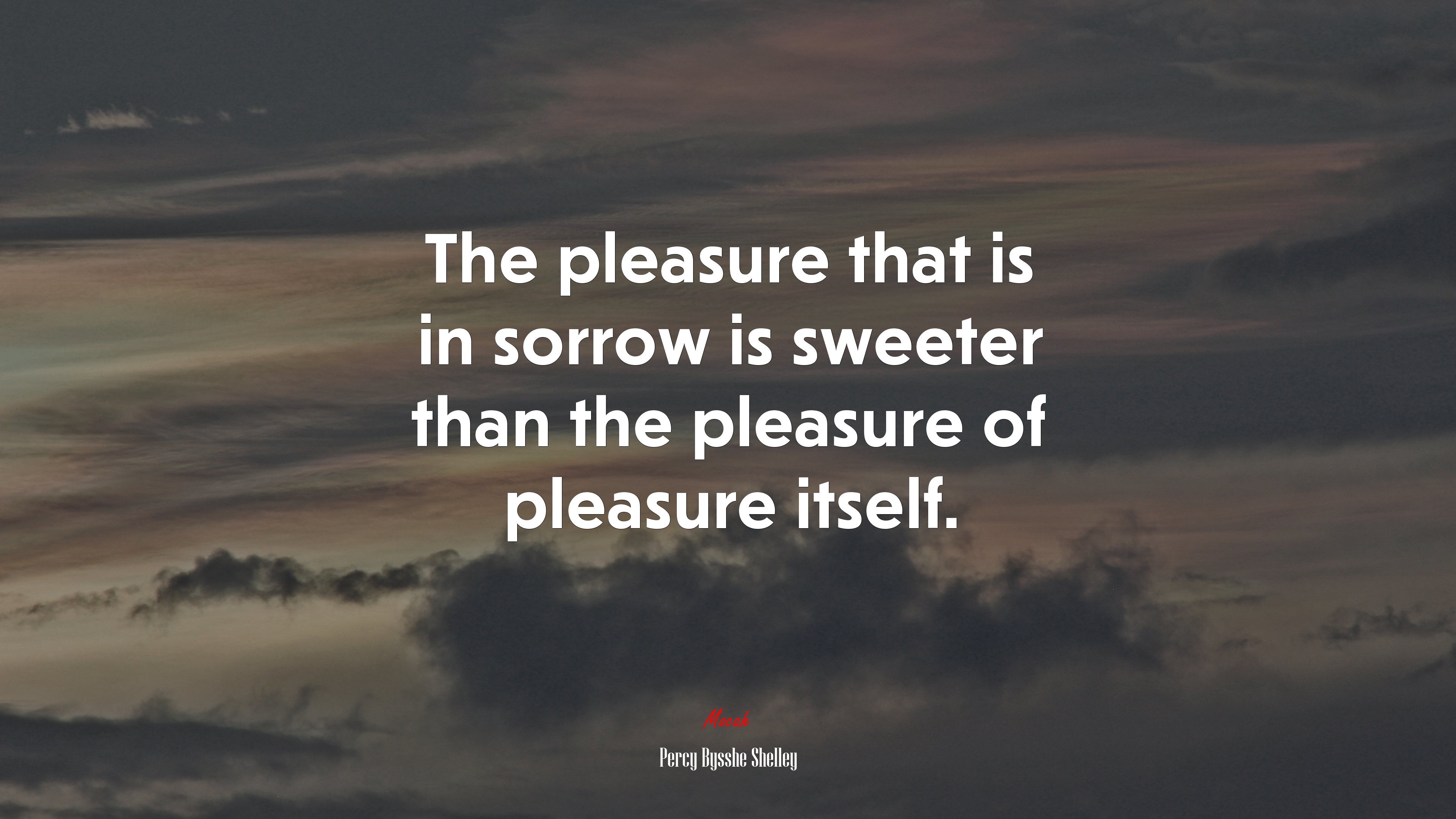 The pleasure that is in sorrow is sweeter than the pleasure of pleasure itself. | Percy Bysshe Shelley quote HD Wallpaper