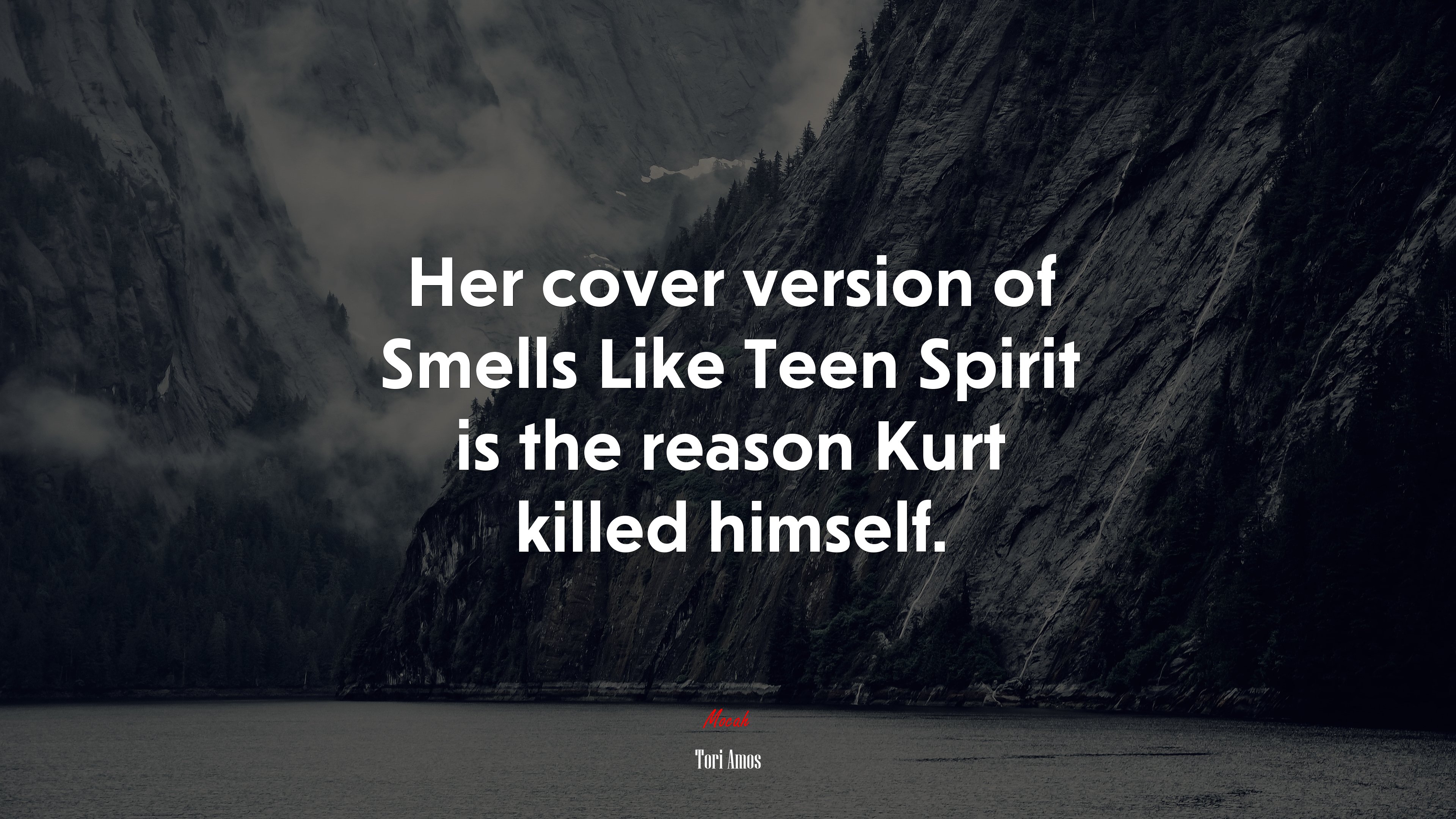 Her cover version of Smells Like Teen Spirit is the reason Kurt killed himself. | Tori Amos quote HD Wallpaper