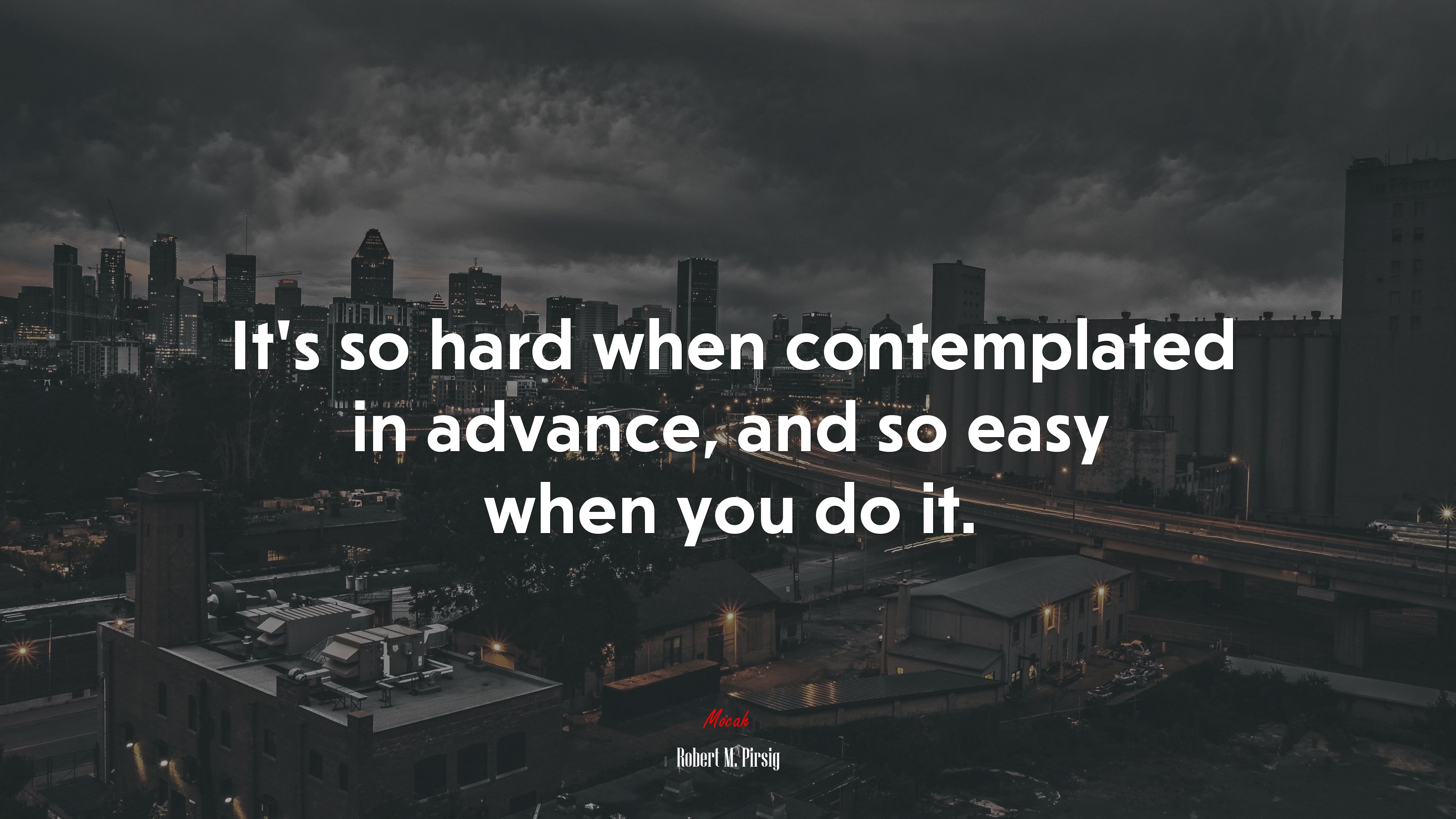 It’s so hard when contemplated in advance, and so easy when you do it. | Robert M. Pirsig quote HD Wallpaper