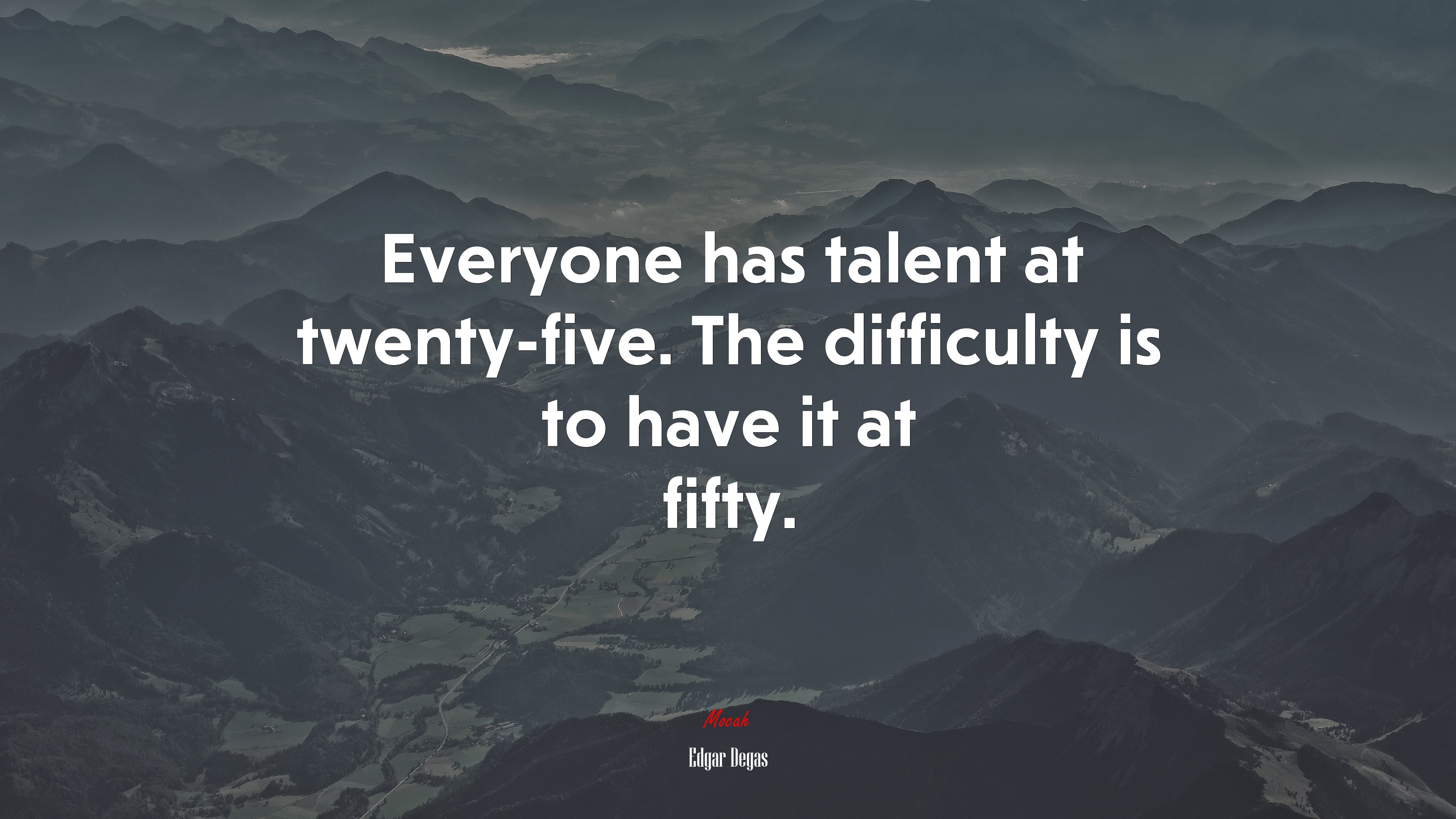 Everyone has talent at twenty-five. The difficulty is to have it at fifty. | Edgar Degas quote HD Wallpaper