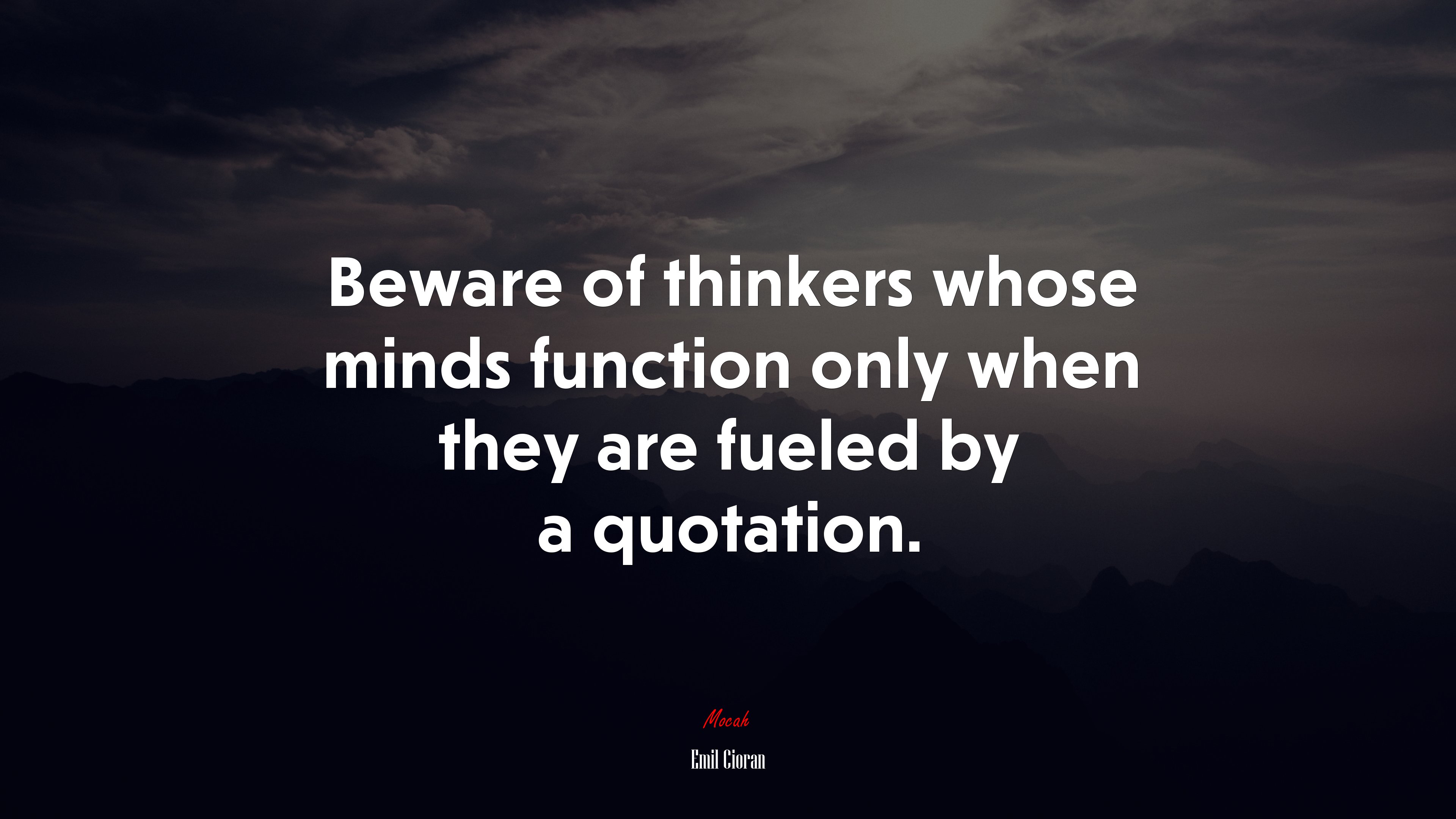 Beware of thinkers whose minds function only when they are fueled by a quotation. | Emil Cioran quote HD Wallpaper