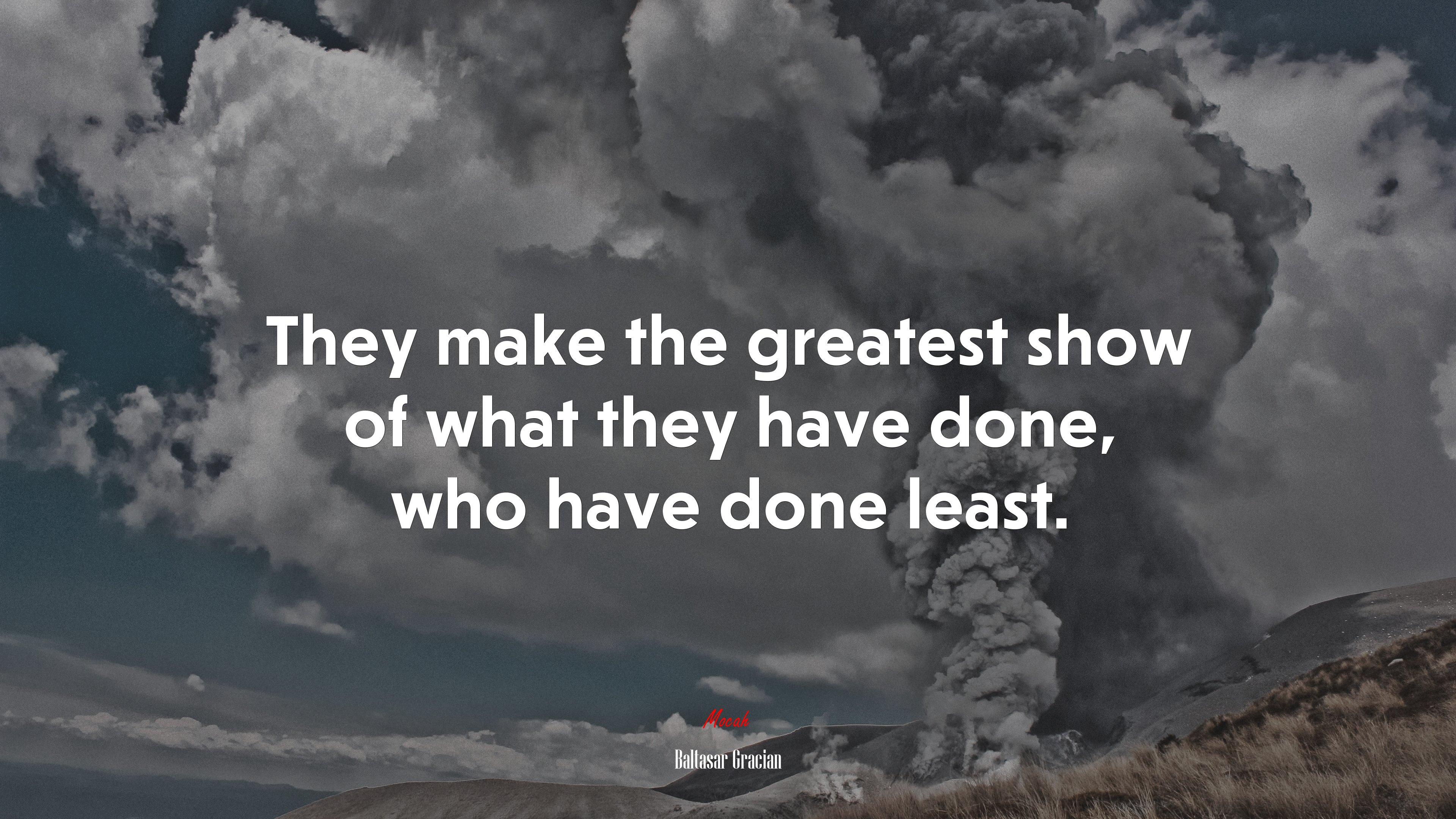 They make the greatest show of what they have done, who have done least. | Baltasar Gracián quote HD Wallpaper