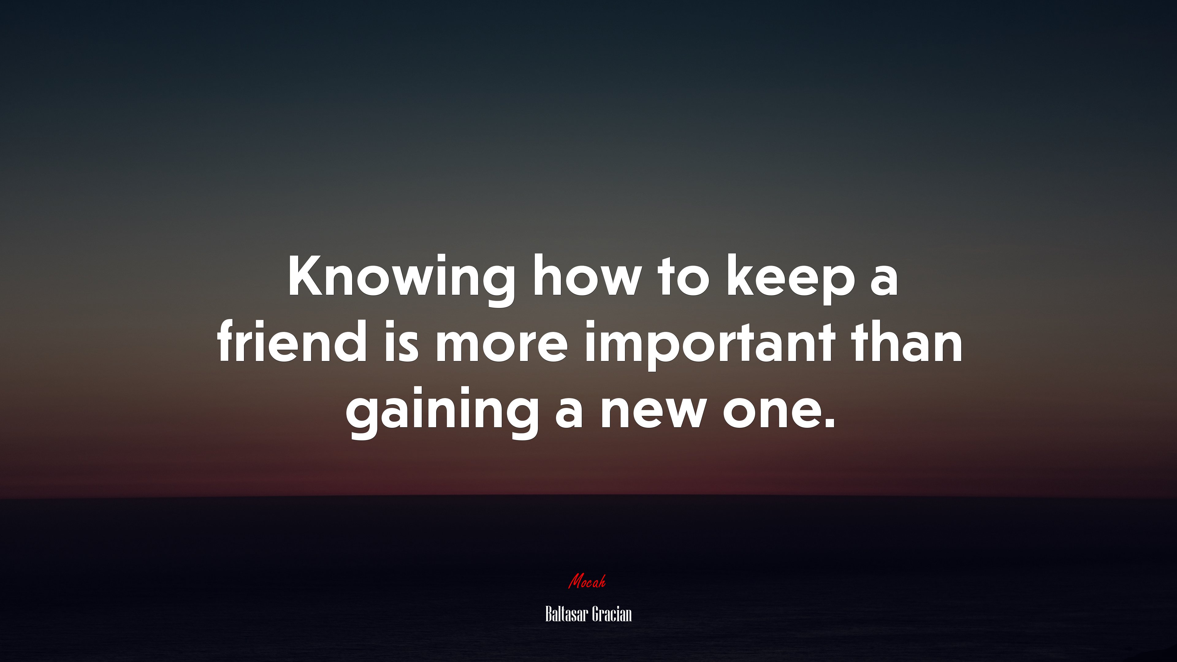 Knowing how to keep a friend is more important than gaining a new one. | Baltasar Gracián quote HD Wallpaper