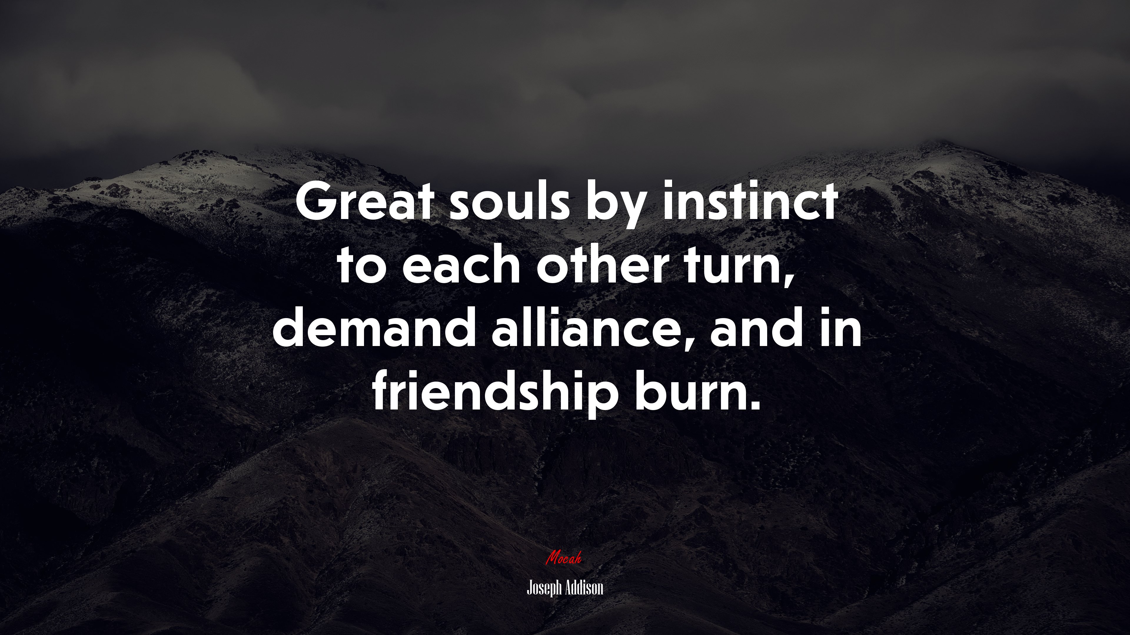 Great souls by instinct to each other turn, demand alliance, and in friendship burn. | Joseph Addison quote HD Wallpaper