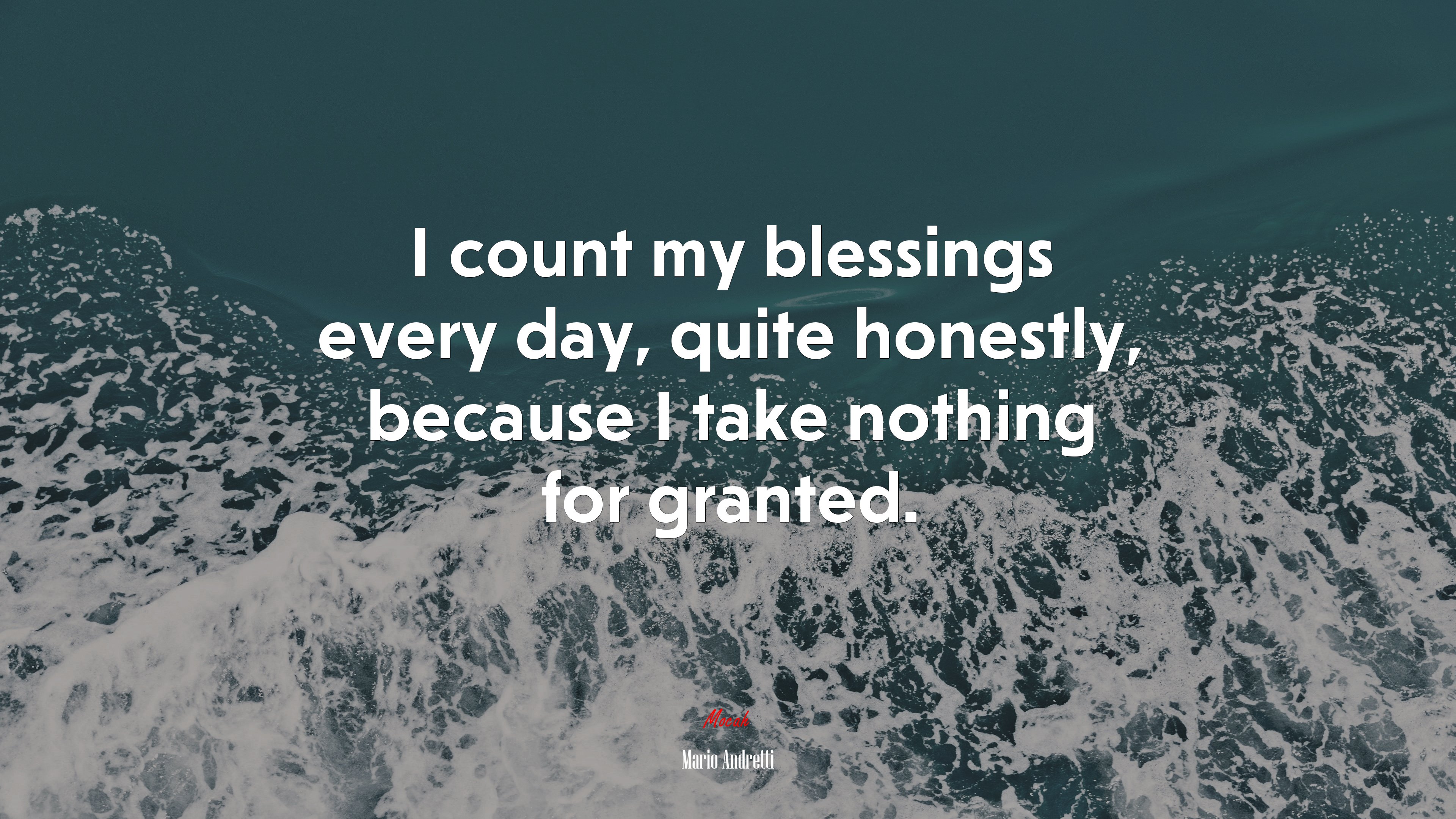 I count my blessings every day, quite honestly, because I take nothing for granted. | Mario Andretti quote HD Wallpaper