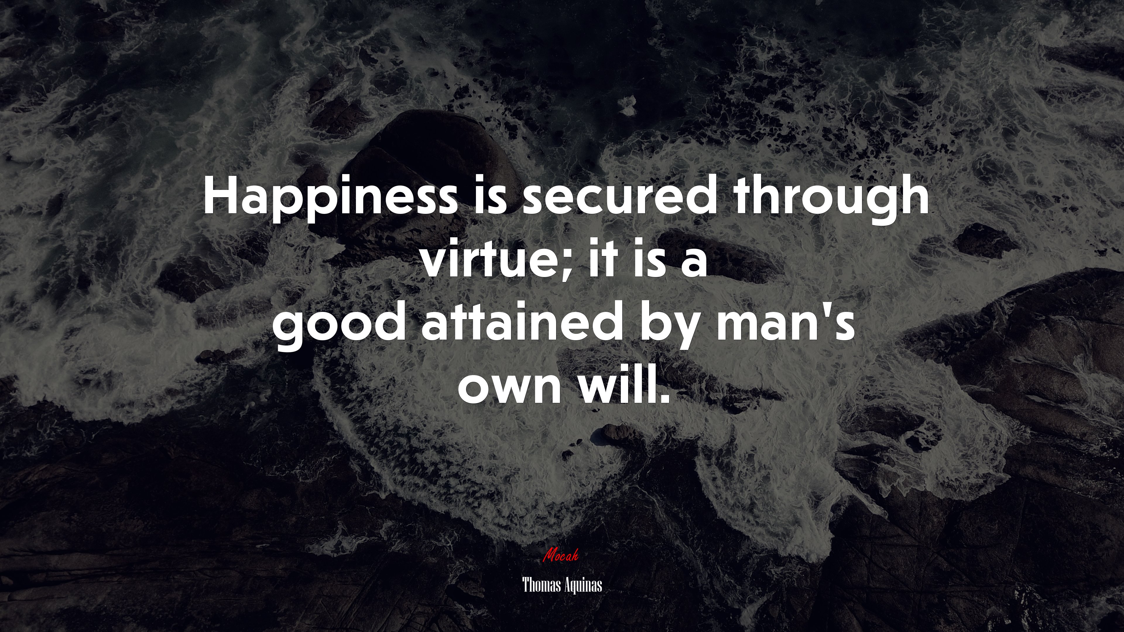 Happiness is secured through virtue; it is a good attained by man’s own will. | Thomas Aquinas quote HD Wallpaper