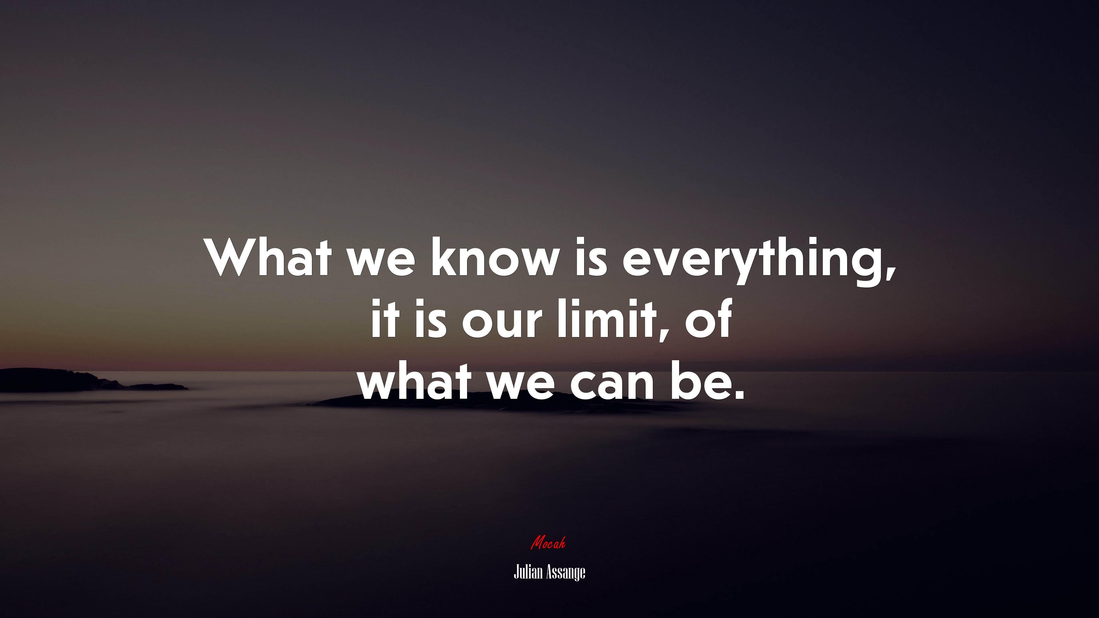 What we know is everything, it is our limit, of what we can be. | Julian Assange quote HD Wallpaper