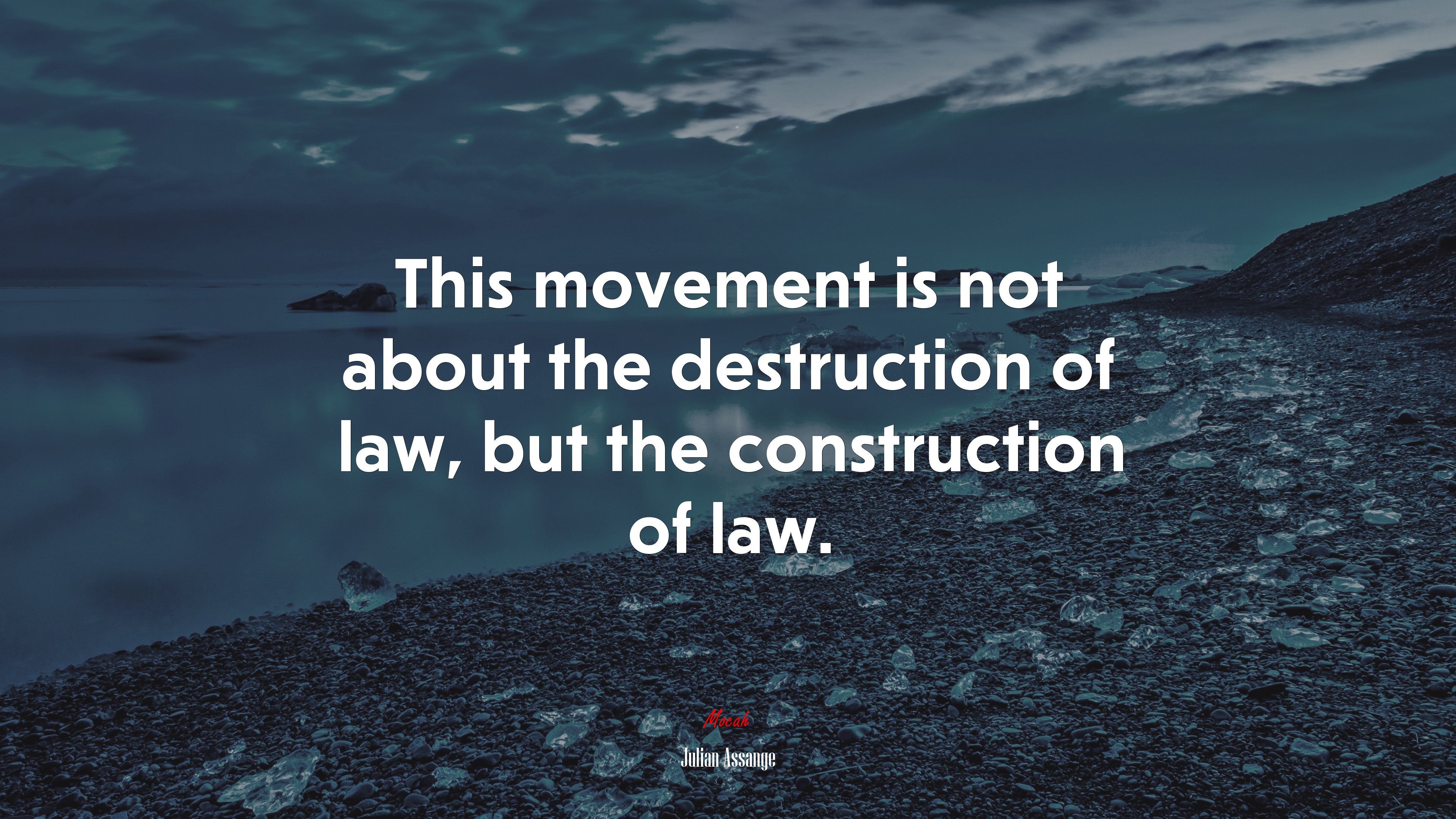This movement is not about the destruction of law, but the construction of law. | Julian Assange quote HD Wallpaper