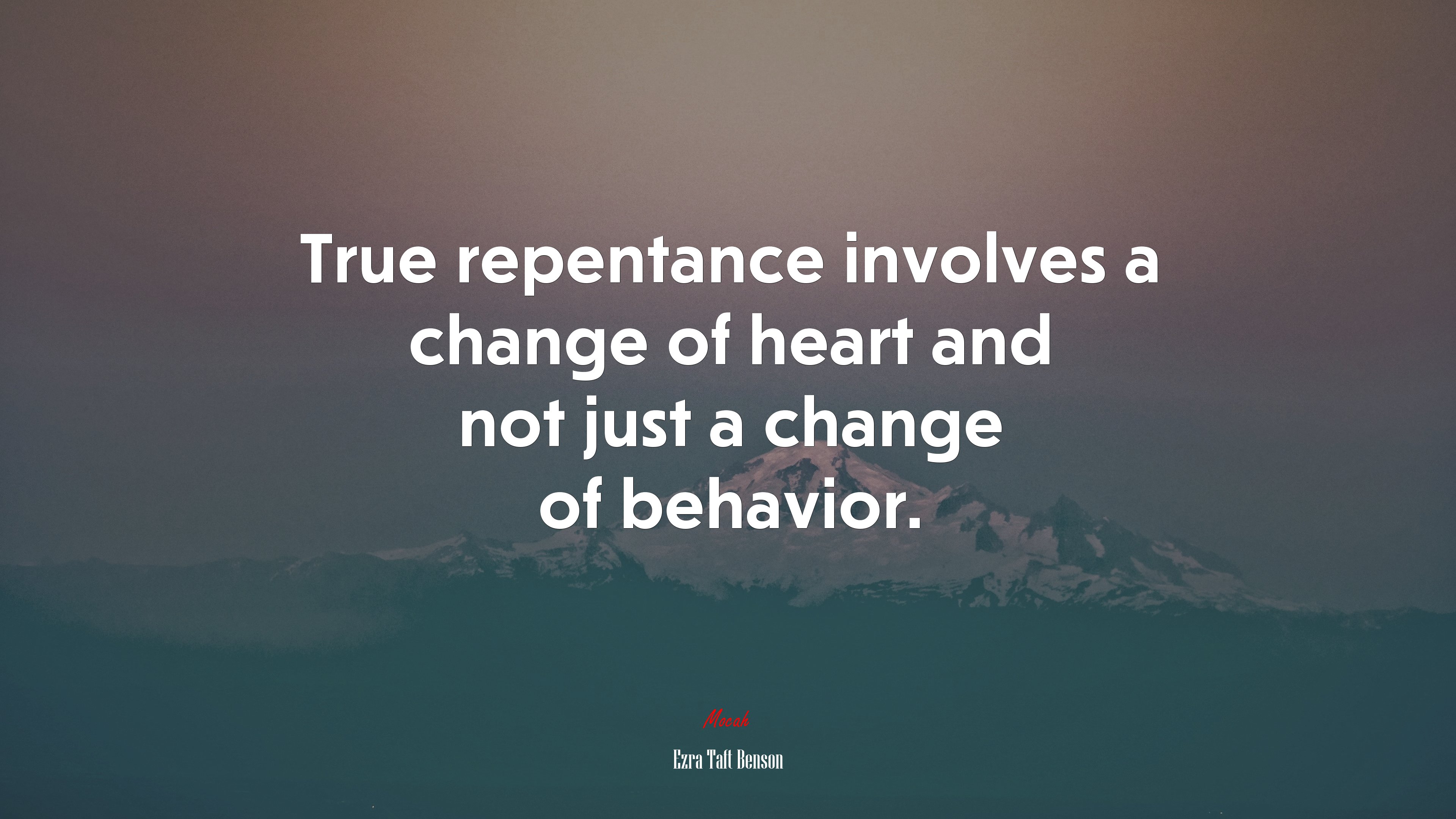 True repentance involves a change of heart and not just a change of behavior. | Ezra Taft Benson quote HD Wallpaper
