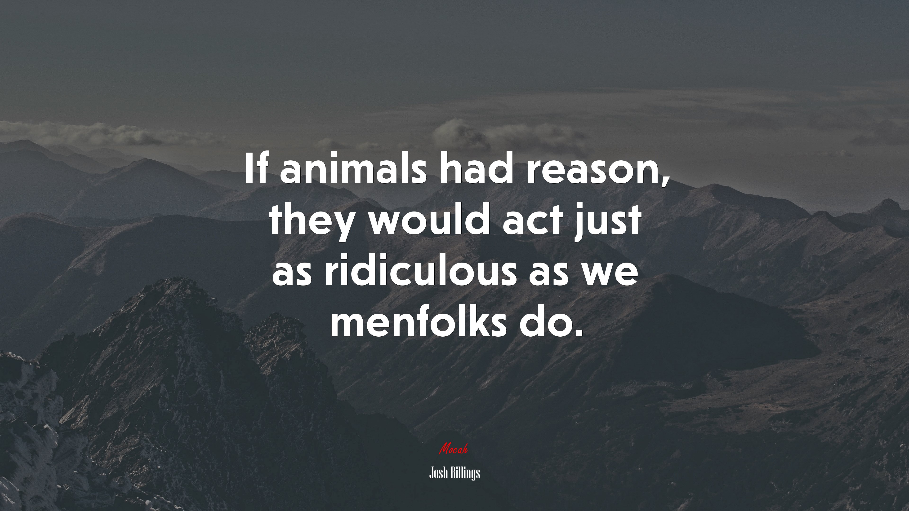 If animals had reason, they would act just as ridiculous as we menfolks do. | Josh Billings quote HD Wallpaper