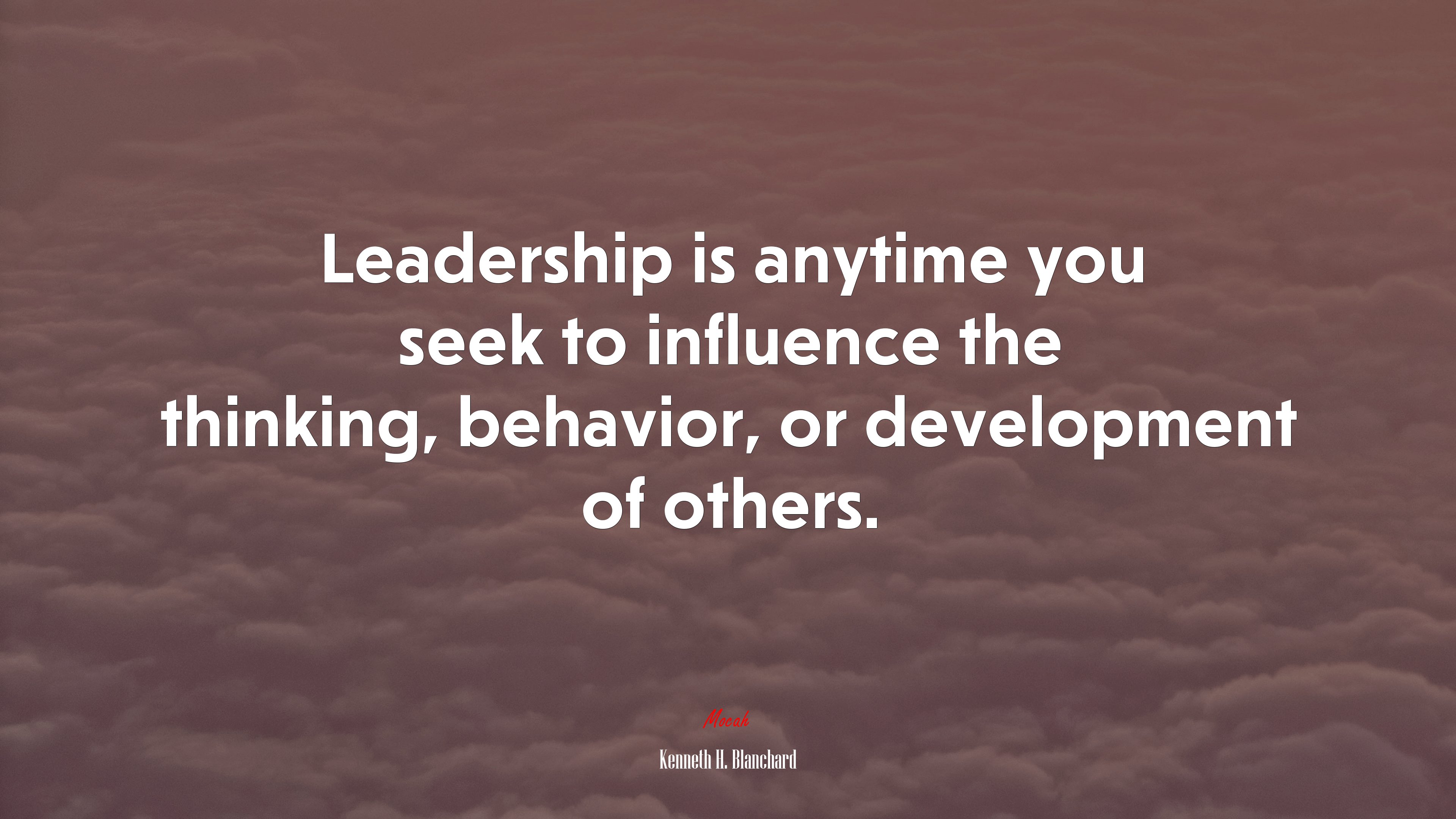 Leadership is anytime you seek to influence the thinking, behavior, or development of others. | Kenneth H. Blanchard quote HD Wallpaper
